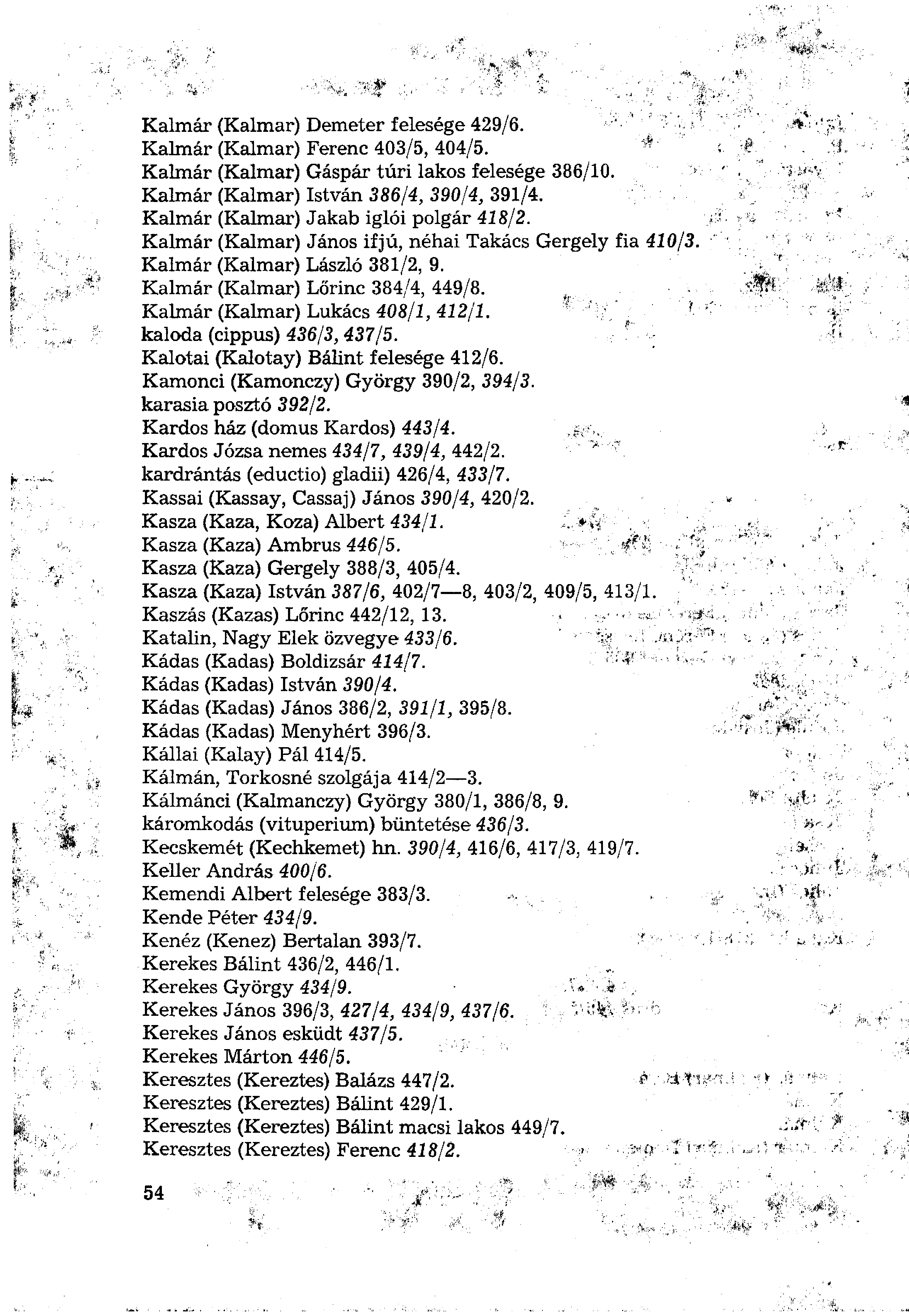 Kalmár (Kalmár) Demeter felesége 429/6. Kalmár (Kalmár) Ferenc 403/5, 404/5. Kalmár (Kalmár) Gáspár túri lakos felesége 386/10. Kalmár (Kalmár) István 386/4, 390/4, 391/4.