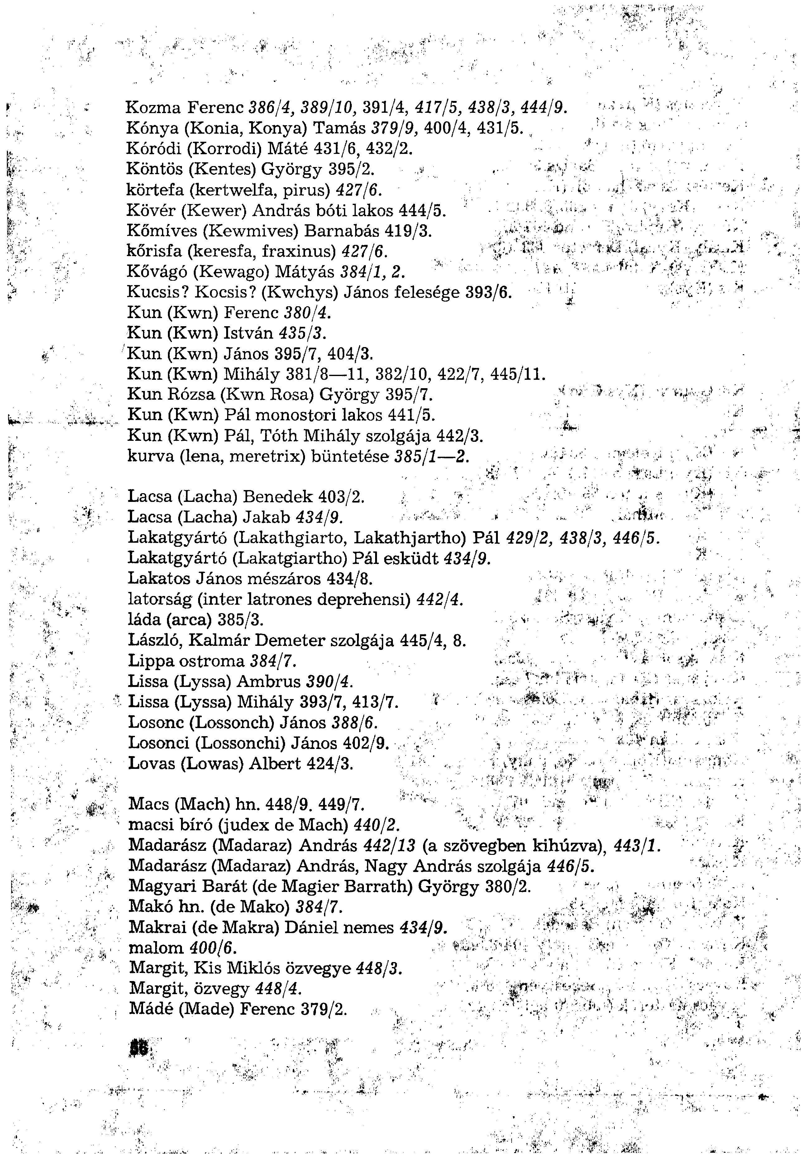 Kozma Ferenc 386/4, 389/10, 391/4, 417/5, 438/3, 444/9. Kónya (Konia, Konya) Tamás 379/9, 400/4, 431/5. Kóródi (Korrodi) Máté 431/6, 432/2. Köntös (Kentes) György 395/2.