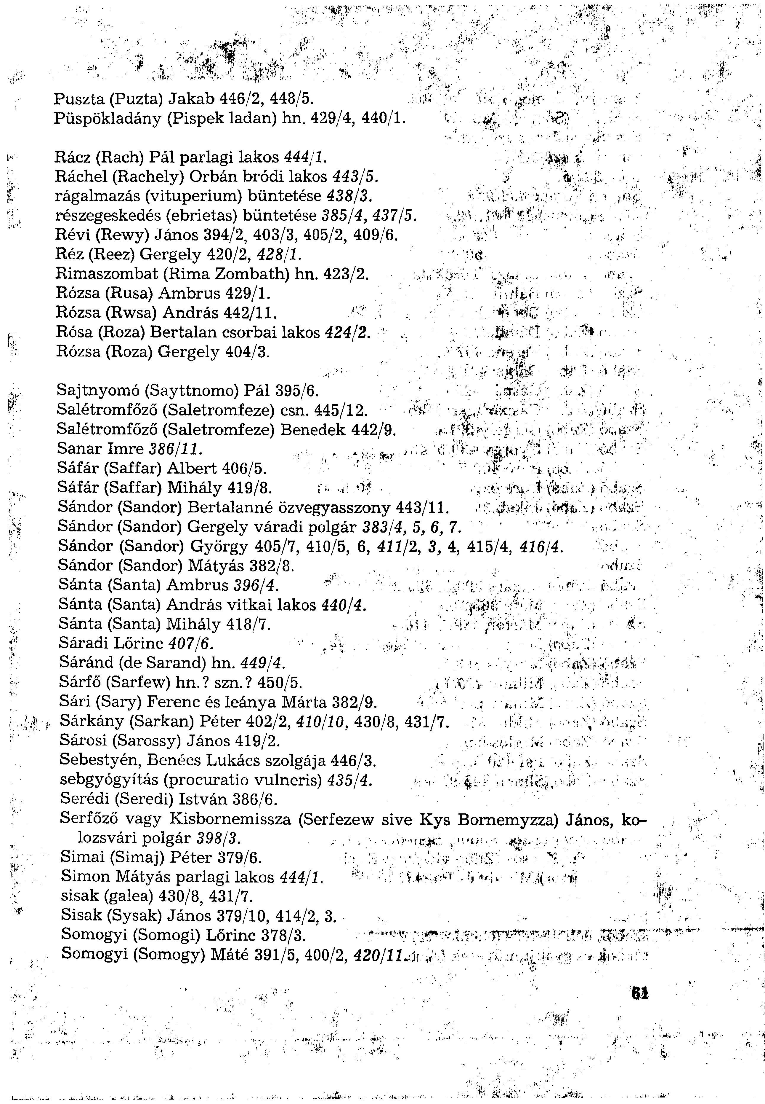 Puszta (Puzta) Jakab 446/2, 448/5. Püspökladány (Pispek ladan) hn. 429/4, 440/1. Rácz (Rach) Pál parlagi lakos 444/1. Ráchel (Rachely) Orbán bródi lakos 443/5. rágalmazás (vituperium) büntetése 438/3.
