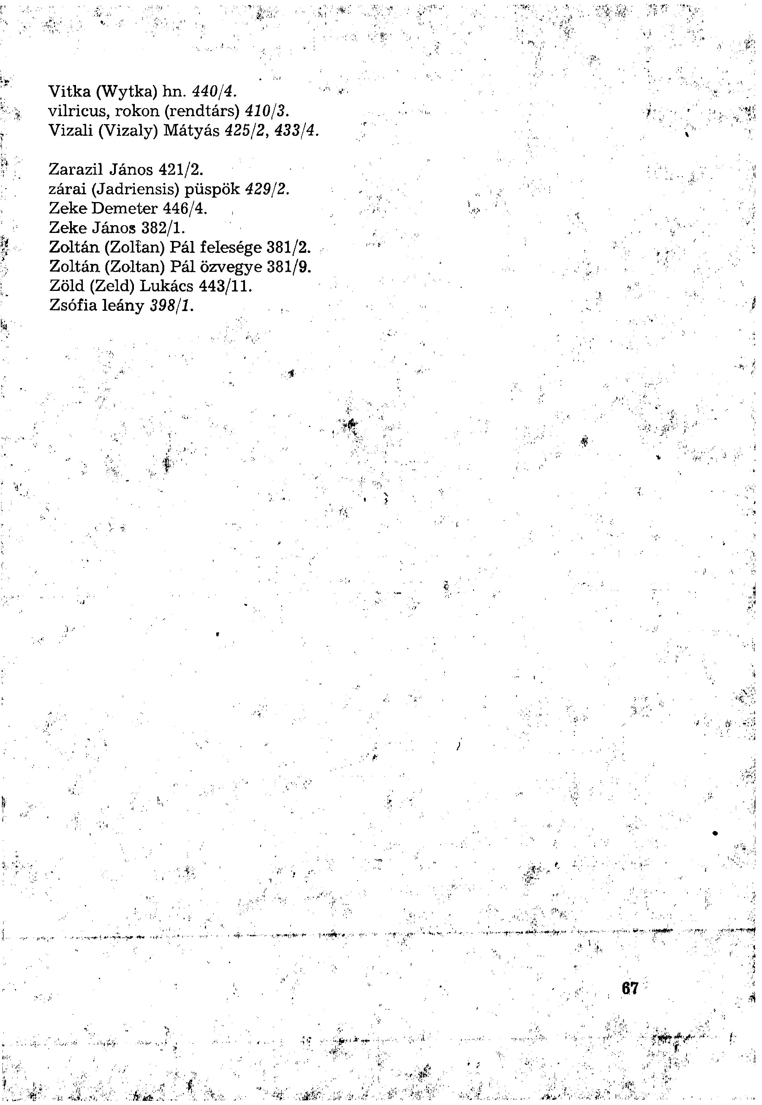 Vitka (Wytka) hn. 440/4. vilricus, rokon (rendtárs) 410/3. Vizali (Vizaly) Mátyás 425/2, 433/4. Zarazil János 421/2. zárai (Jadriensis) püspök 429/2.