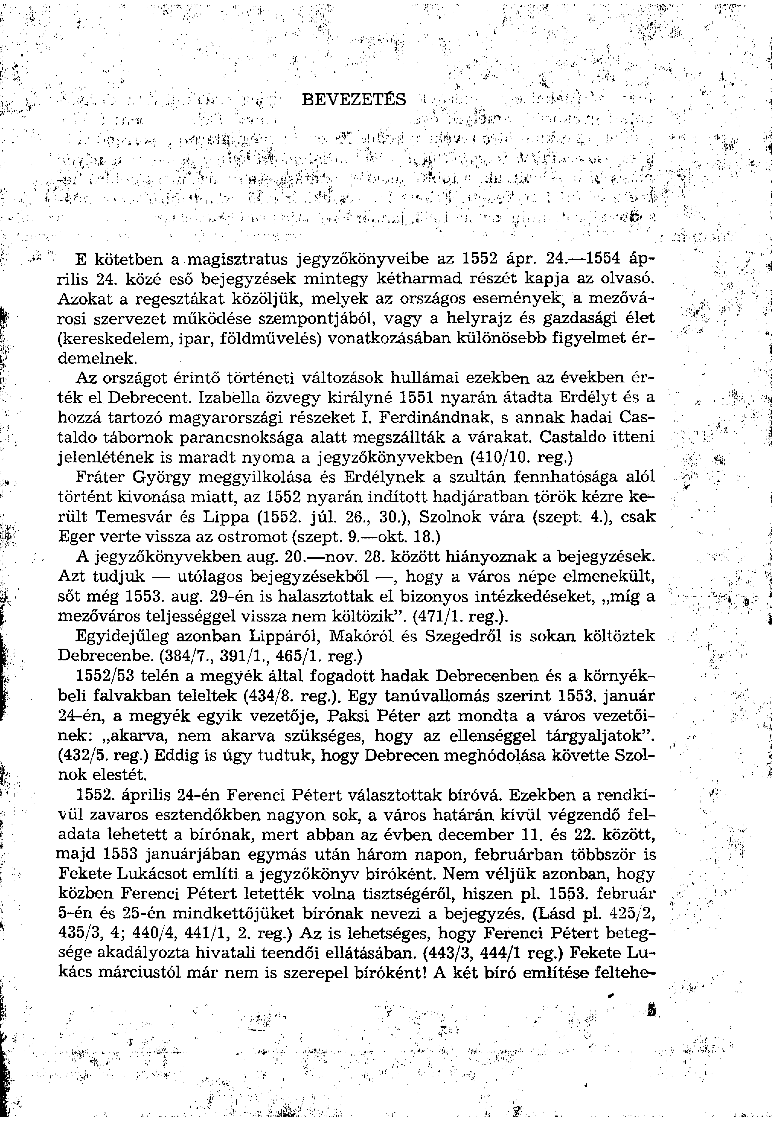 BEVEZETÉS E kötetben a magisztrátus jegyzőkönyveibe az 1552 ápr. 24. 1554 április 24. közé eső bejegyzések mintegy kétharmad részét kapja az olvasó.
