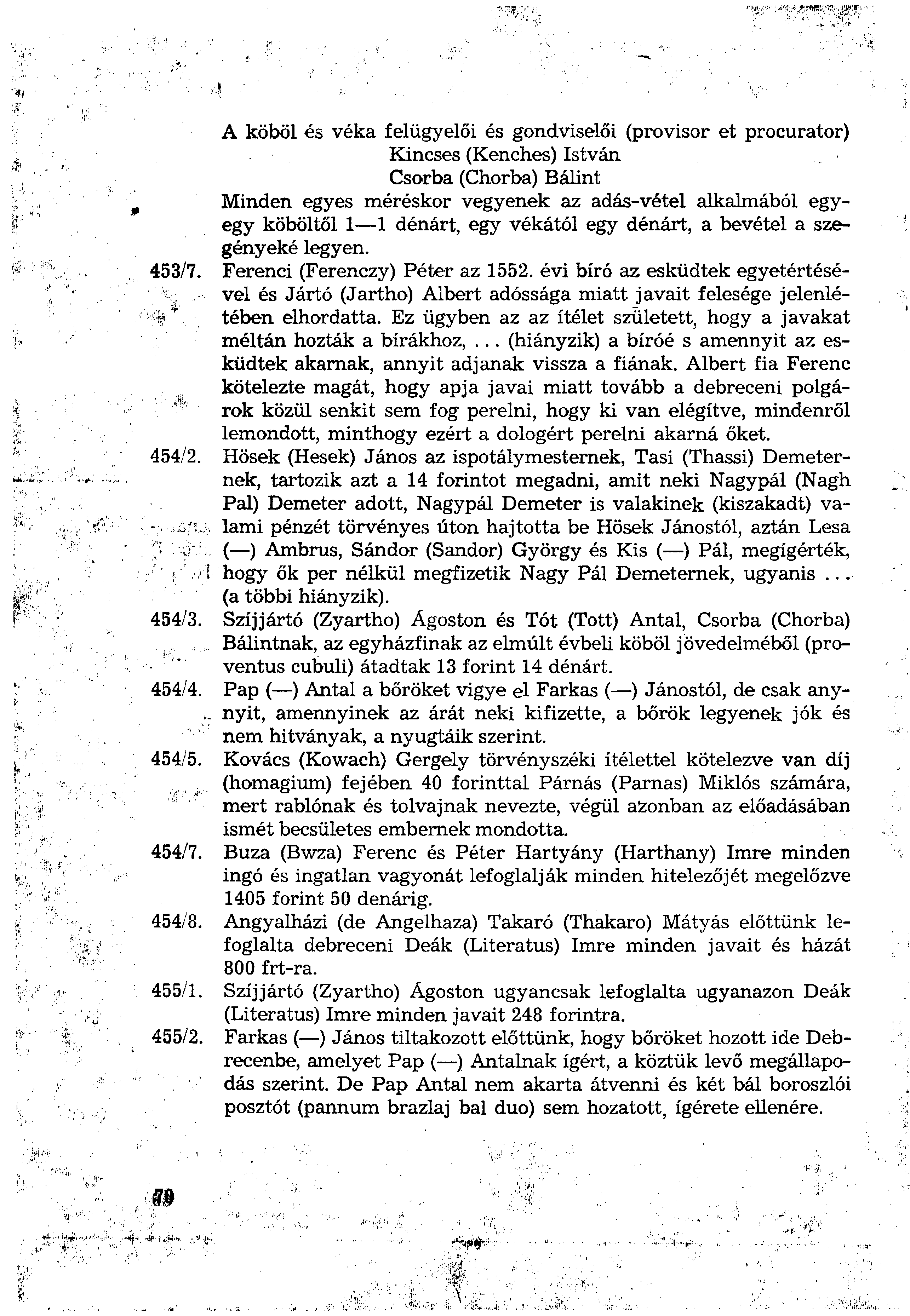 A köböl és véka felügyelői és gondviselői (provisor et procurator) Kincses (Kenches) István Csorba (Chorba) Bálint Minden egyes méréskor vegyenek az adás-vétel alkalmából egyegy köböltől 1 1 dénárt,
