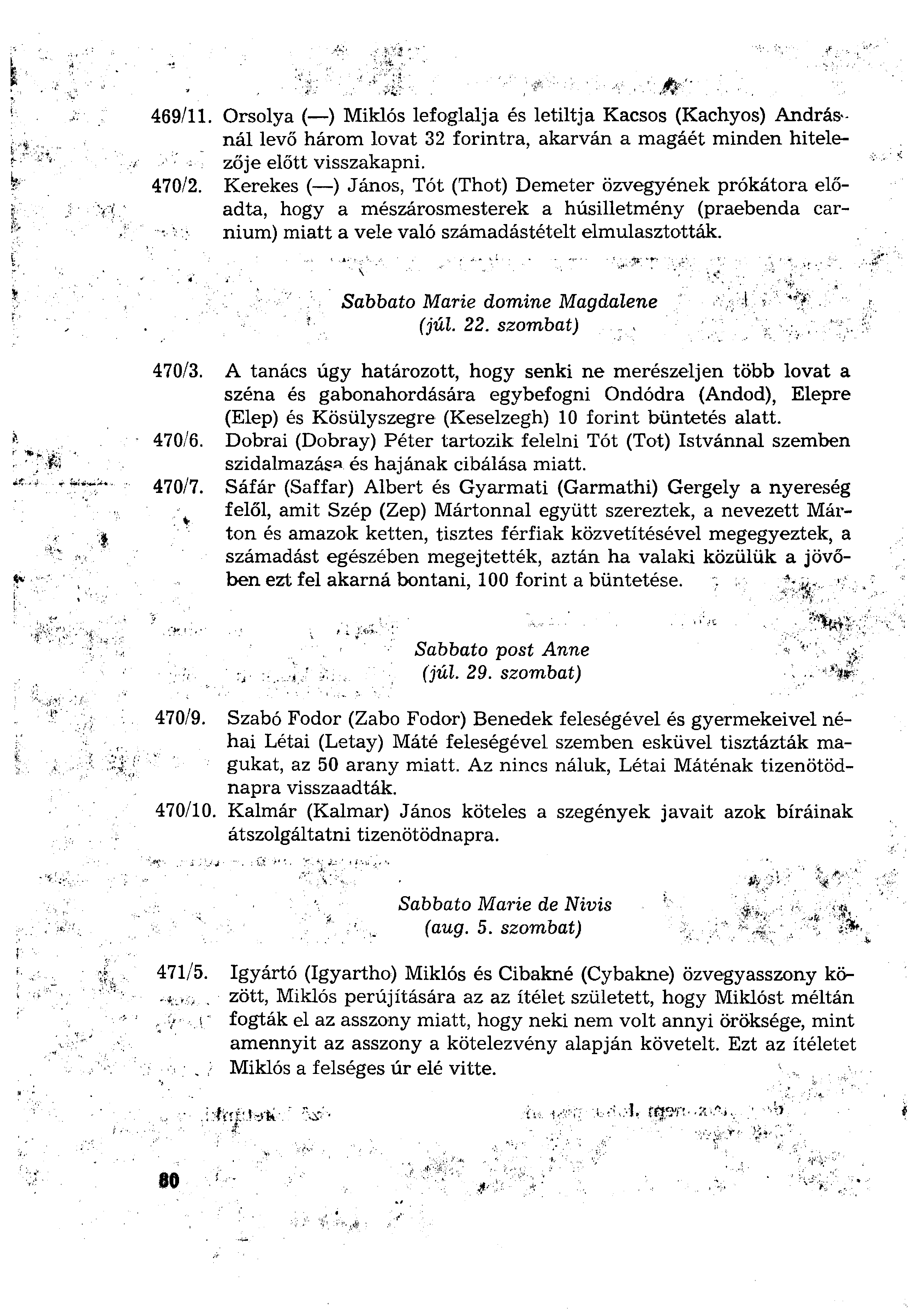 469/11. Orsolya ( ) Miklós lefoglalja és letiltja Kacsos (Kachyos) Andrásnál levő három lovat 32 forintra, akarván a magáét minden hitelezője előtt visszakapni. 470/2.