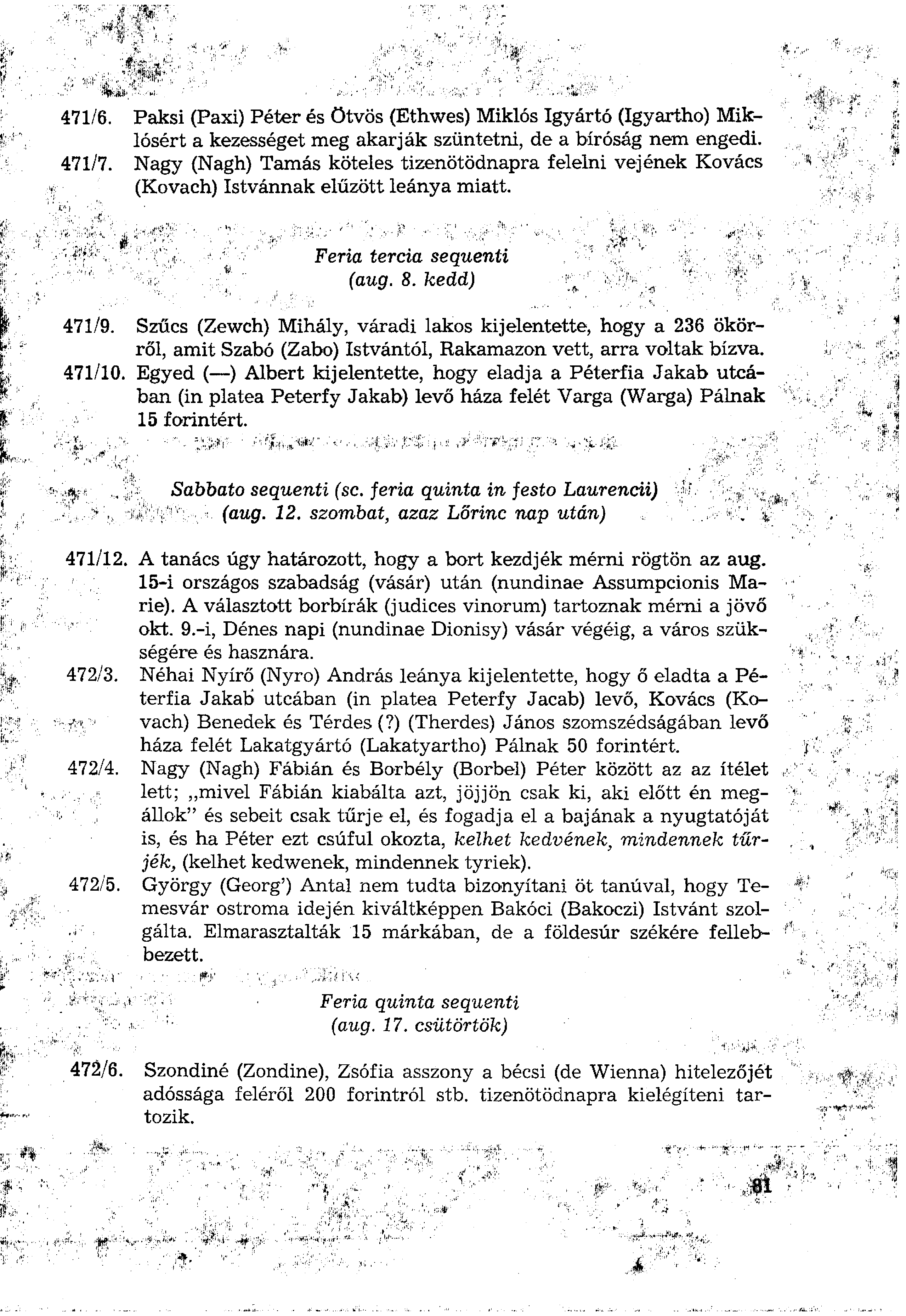 471/6. Paksi (Paxi) Péter és ötvös (Ethwes) Miklós Igyártó (Igyartho) Miklósért a kezességet meg akarják szüntetni, de a bíróság nem engedi. 471/7.