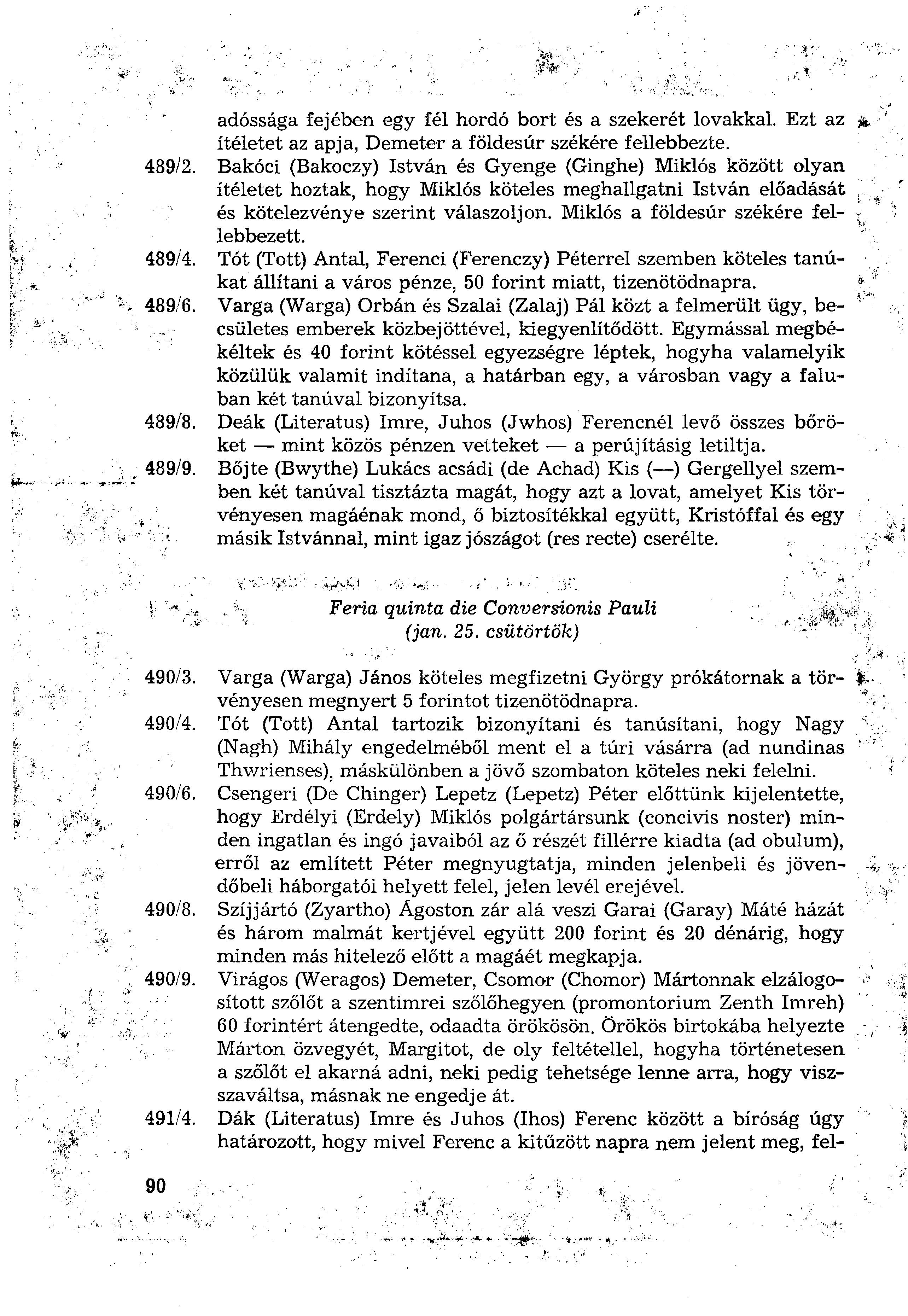 adóssága fejében egy fél hordó bort és a szekerét lovakkal. Ezt az ítéletet az apja, Demeter a földesúr székére fellebbezte. 489/2.
