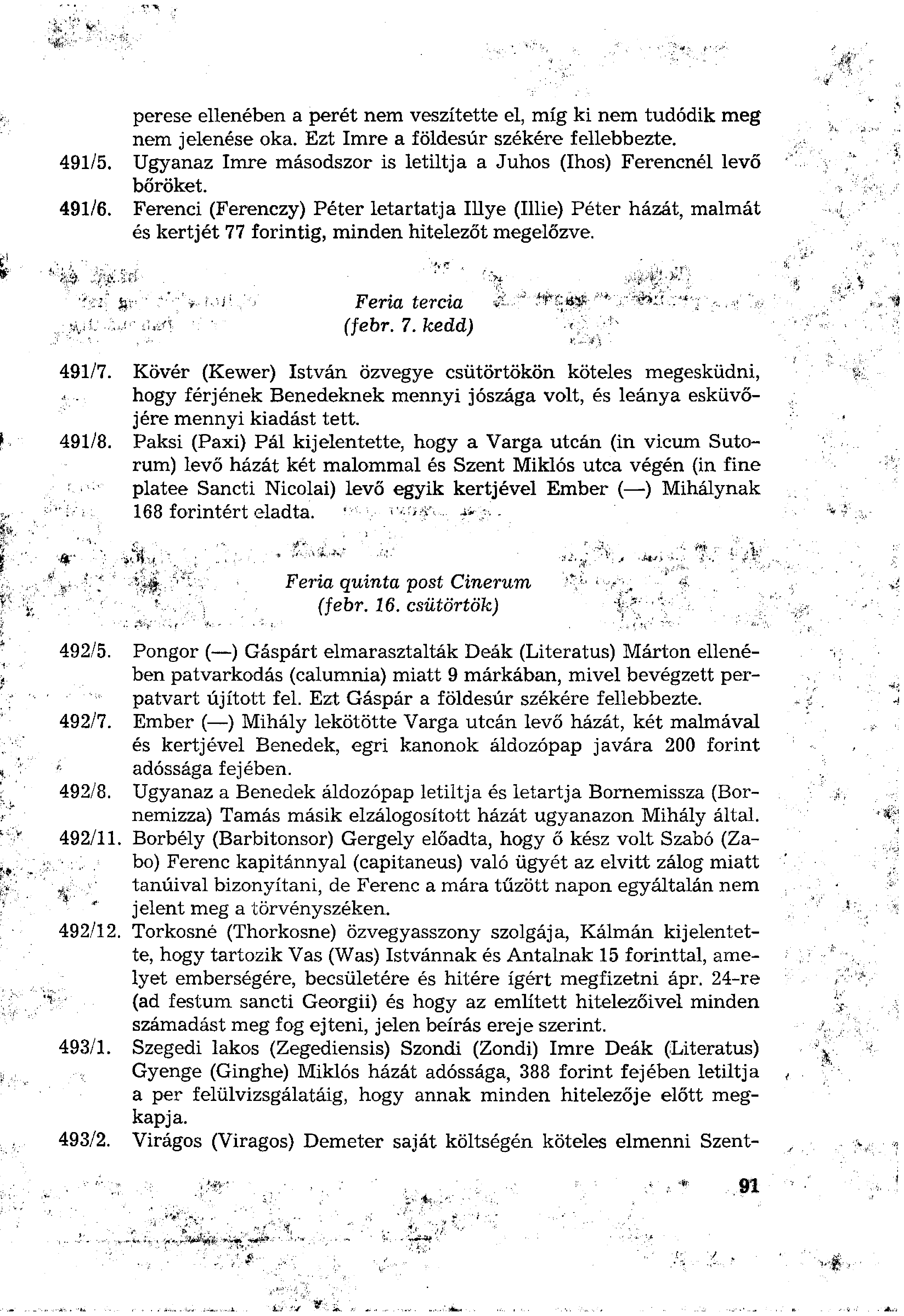 perese ellenében a perét nem veszítette el, míg ki nem tudódik meg nem jelenése oka, Ezt Imre a földesúr székére fellebbezte. 491/5.