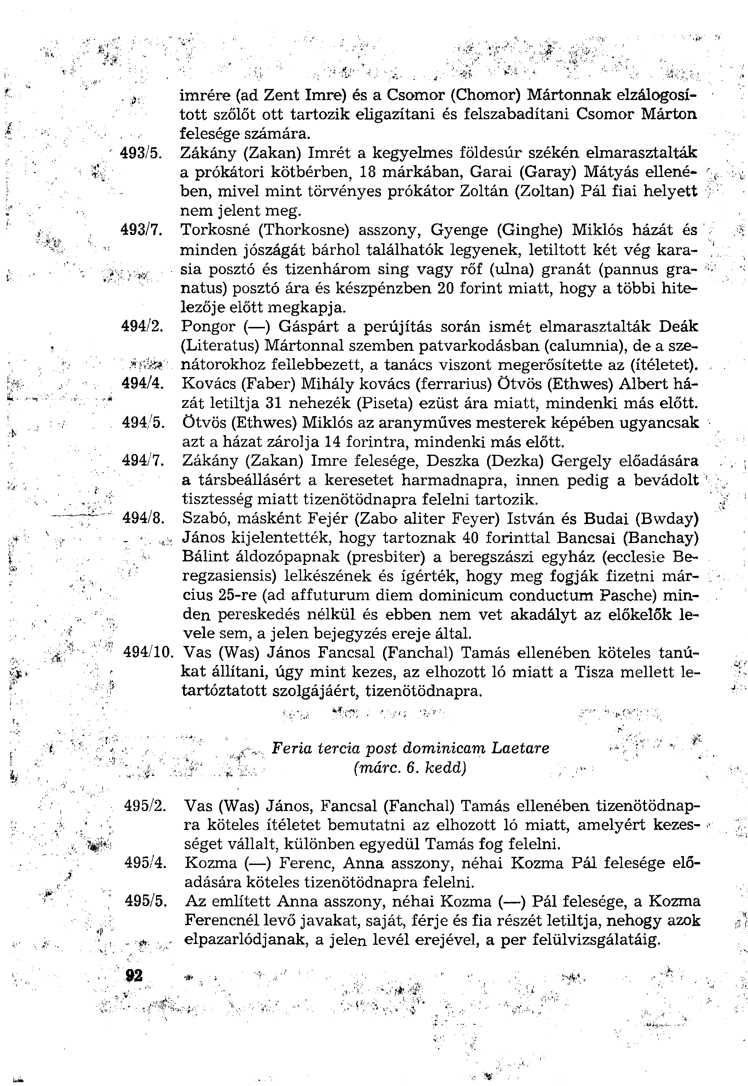 imrére (ad Zent Imre) és a Csomor (Chomor) Mártonnak elzálogosított szőlőt ott tartozik eligazítani és felszabadítani Csomor Márton felesége számára. 493/5.