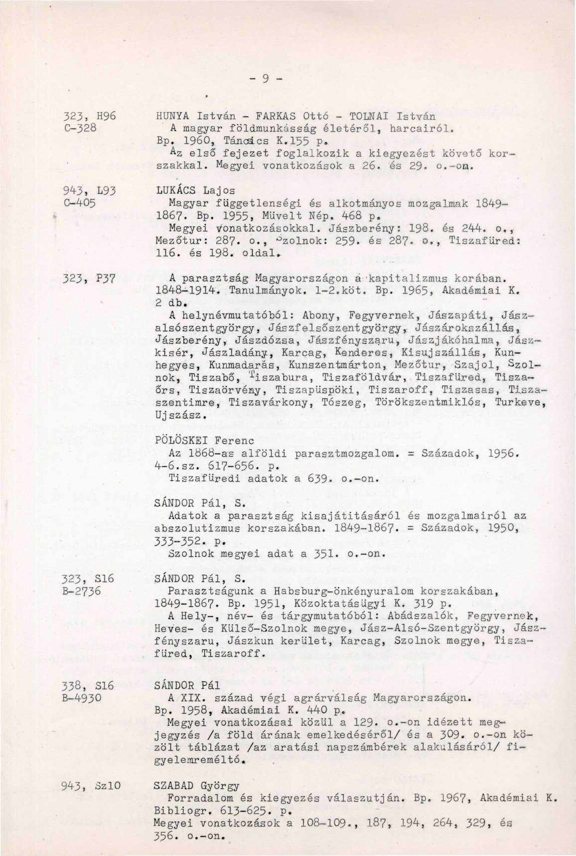 _ 9 323, H96 HUNYA István - FARKAS Ottó - TOLNAI István C-328 A magyar földmunkásság életéről, harcairól. Bp. 1960, Táncsics K.155 p. Az első fejezet foglalkozik a kiegyezést követő korszakkal.