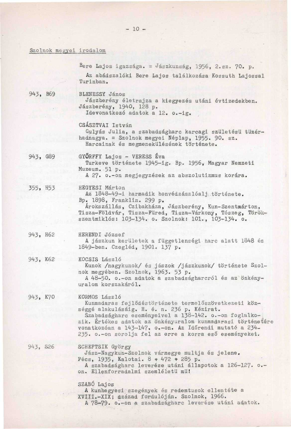 - 10 - Szolnok megyei irodalom Bére Lajos igazsága. = Jászkunság, 1956, 2.sz. 70. p. Az abádszalóki Bére Lajos találkozása Kossuth Lajossal Turinban.