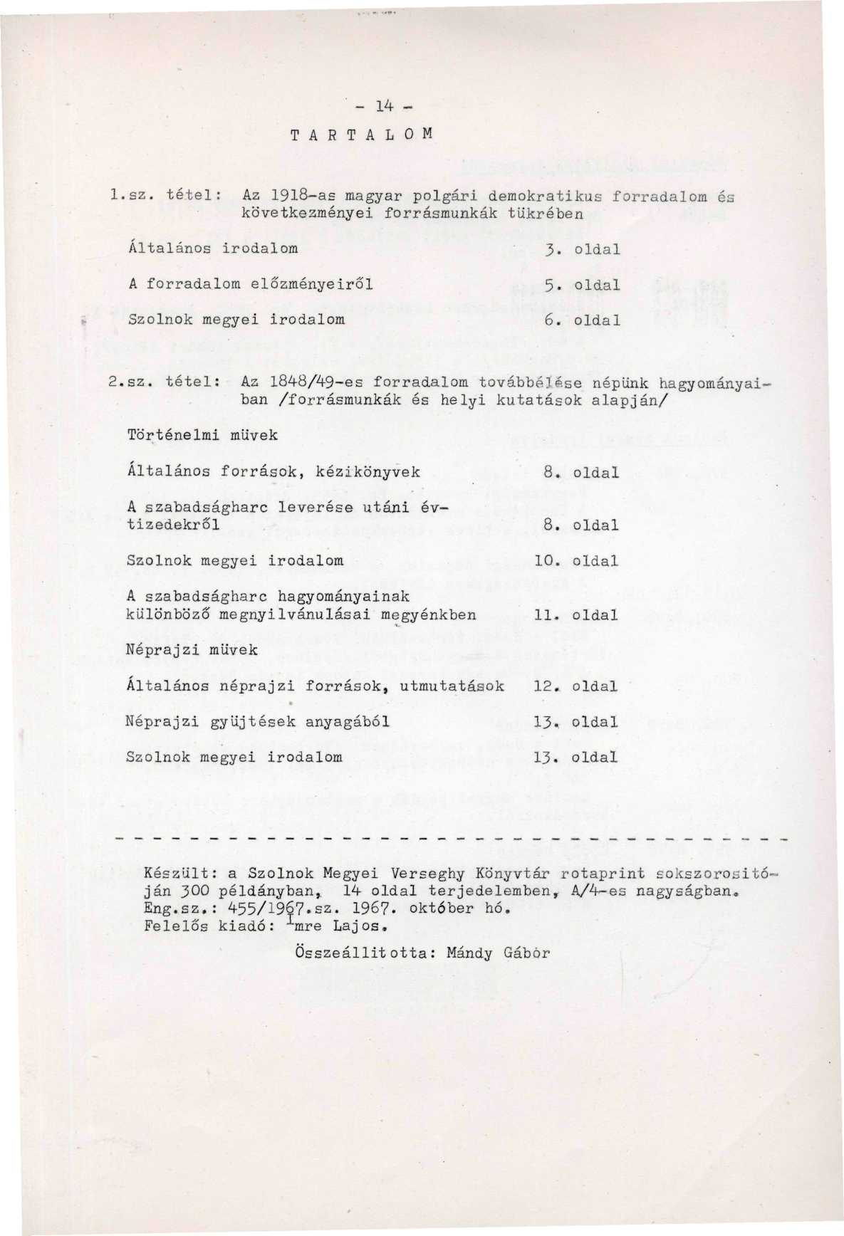 - 14 - TARTALOM l.sz. tétel: Az 1918-as magyar polgári demokratikus forradalom és következményei forrásmunkák tükrében Általános irodalom A forradalom előzményeiről Szolnok megyei irodalom 3. oldal 5.