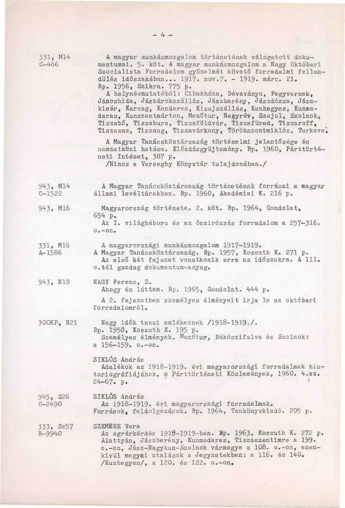 331, M14 C-466 A magyar munkásmozgalom történetének válogatott dokumentumai. 5- köt. A magyar munkásmozgalom a Nagy Októberi Szocialista Forradalom győzelmét követő forradalmi fellendülés időszakában.