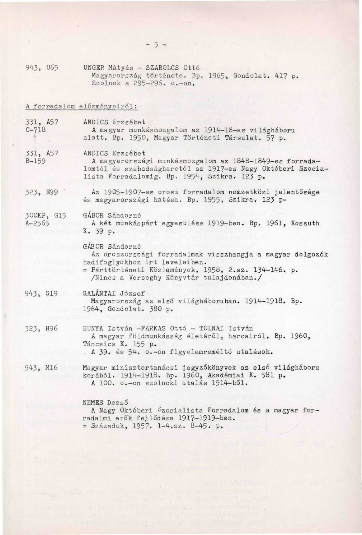 943, U65 UNGER Mátyás - SZABOLCS Ottó Magyarország története- Bp. 1965, Gondolat. 4-17 P«Szolnok a 295-296. o.-on. A forradalom előzményeiről: 331, A5?