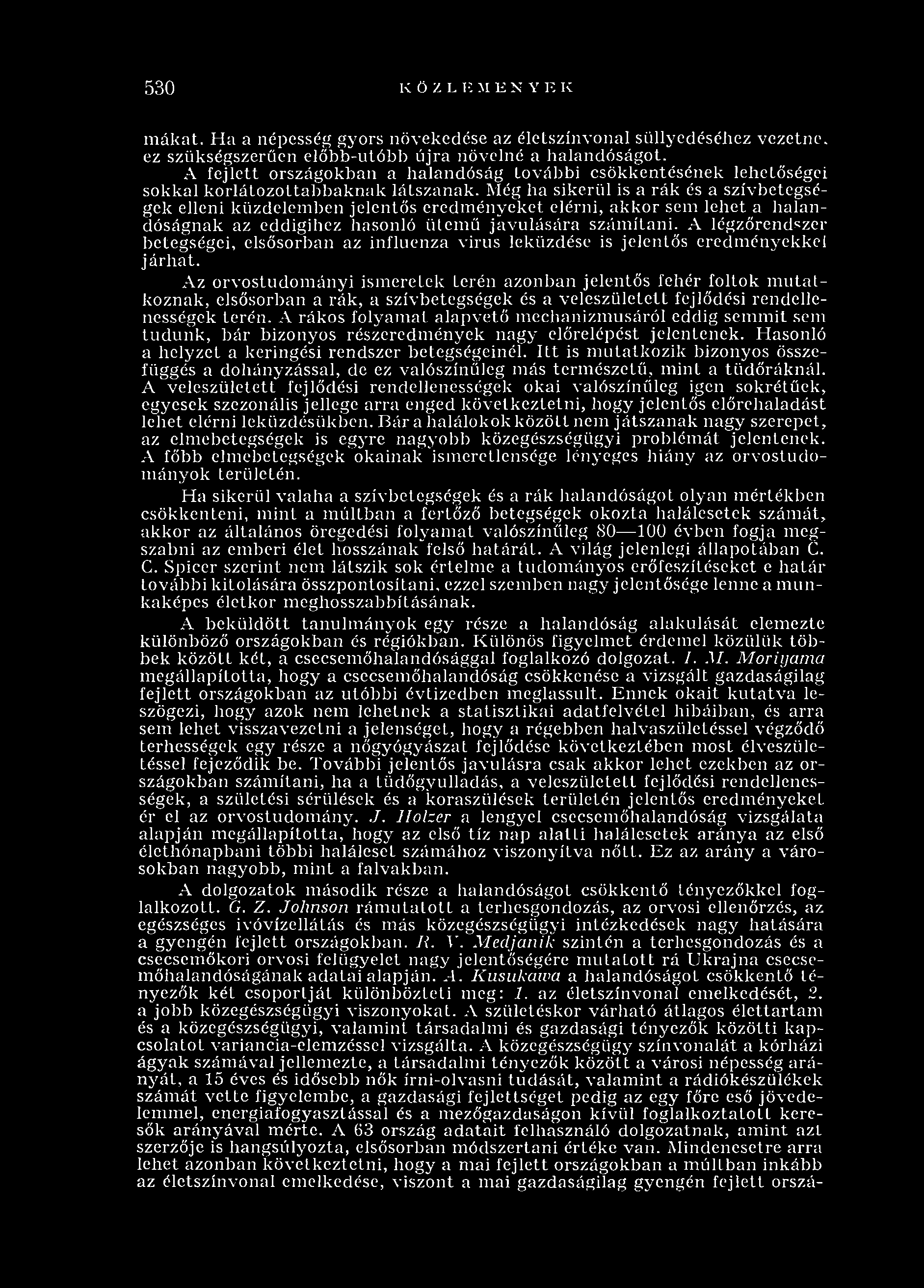Még ha sikerül is a rák és a szívbetegségek elleni küzdelem ben jelentős eredm ényeket elérni, akkor sem lehet a halandóságnak az eddigihez hasonló ütem ű javulására szám ítani.