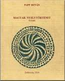 Papp István: Magyar nyelvtörténet (1968/2014) TARTALOM Bevezető 14 A nyelvemlékek 18 A