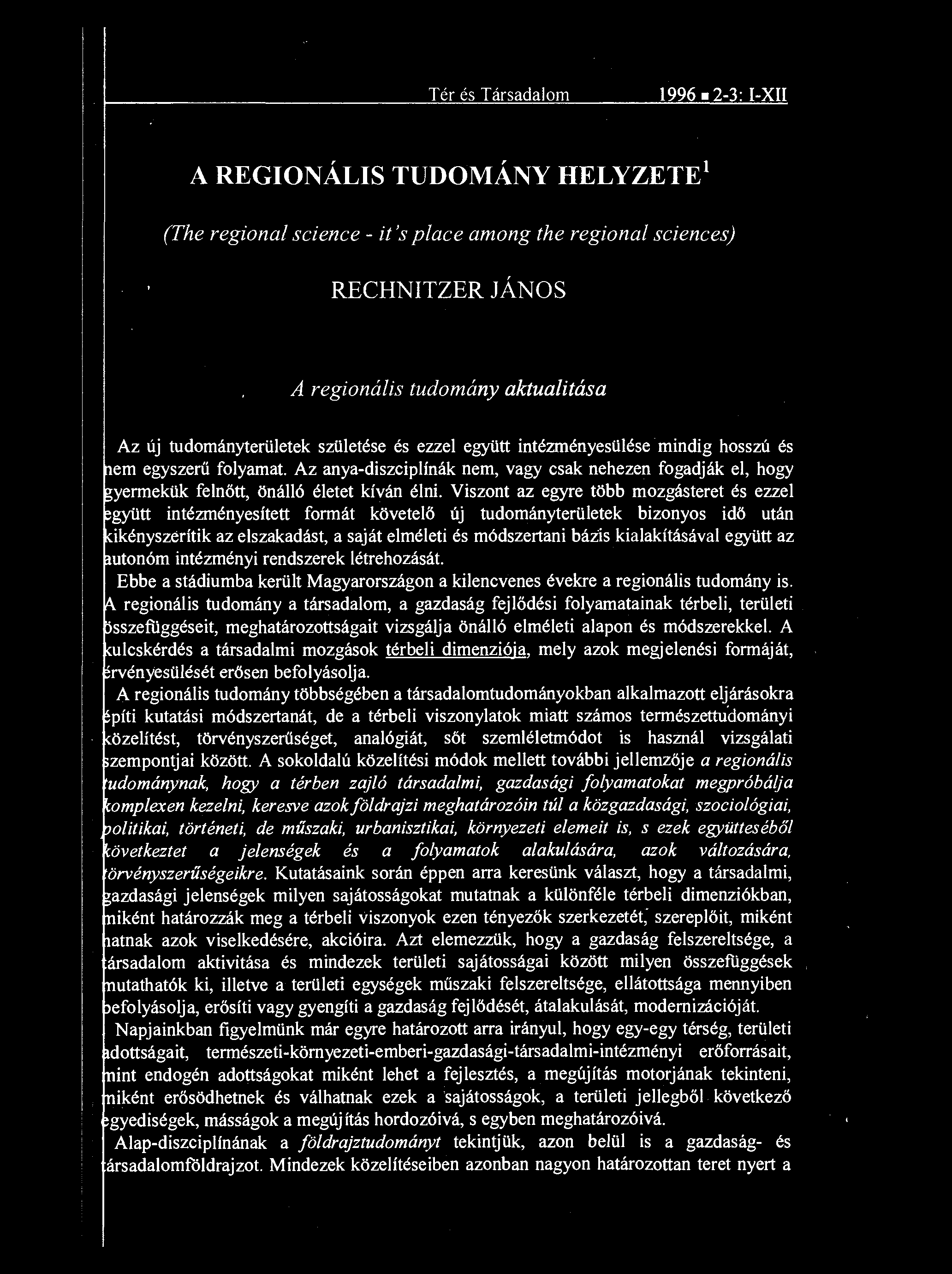tudományterületek születése és ezzel együtt intézményesülése mindig hosszú és em egyszerű folyamat.