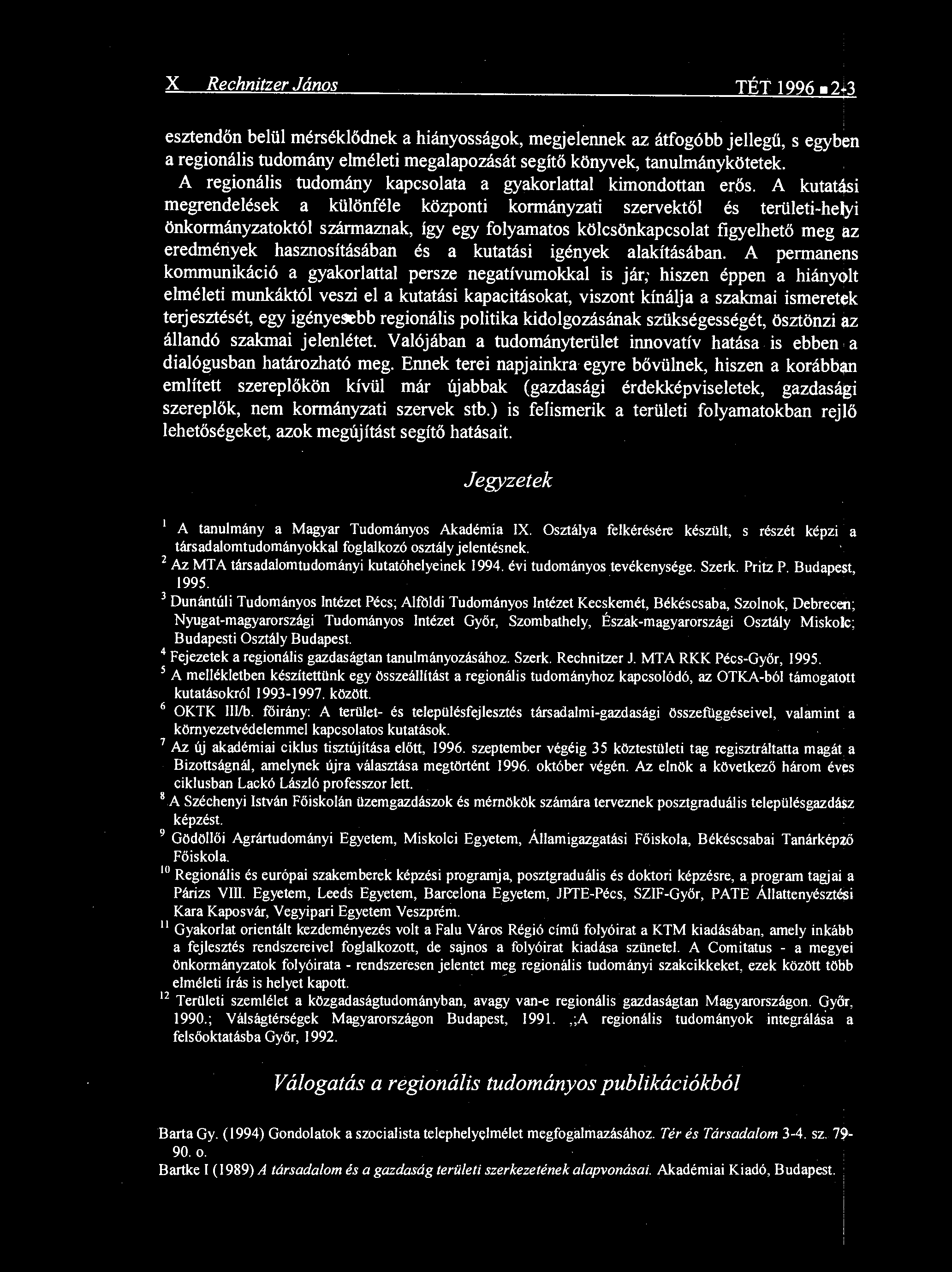 A kutatási megrendelések a különféle központi kormányzati szervekt ől és területi-helyi önkormányzatoktól származnak, így egy folyamatos kölcsönkapcsolat figyelhet ő meg az eredmények hasmosításában