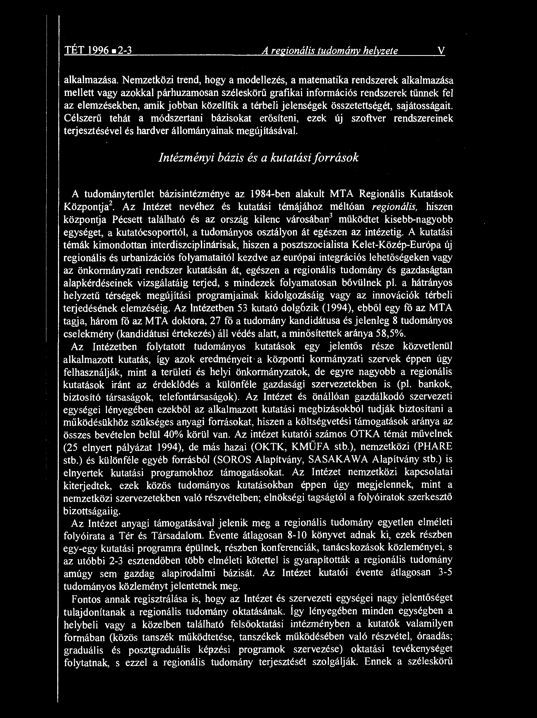 közelítik a térbeli jelenségek összetettségét, sajátosságait. Célszerű tehát a módszertani bázisokat er ősíteni, ezek új szoftver rendszereinek terjesztésével és hardver állományainak megújításával.