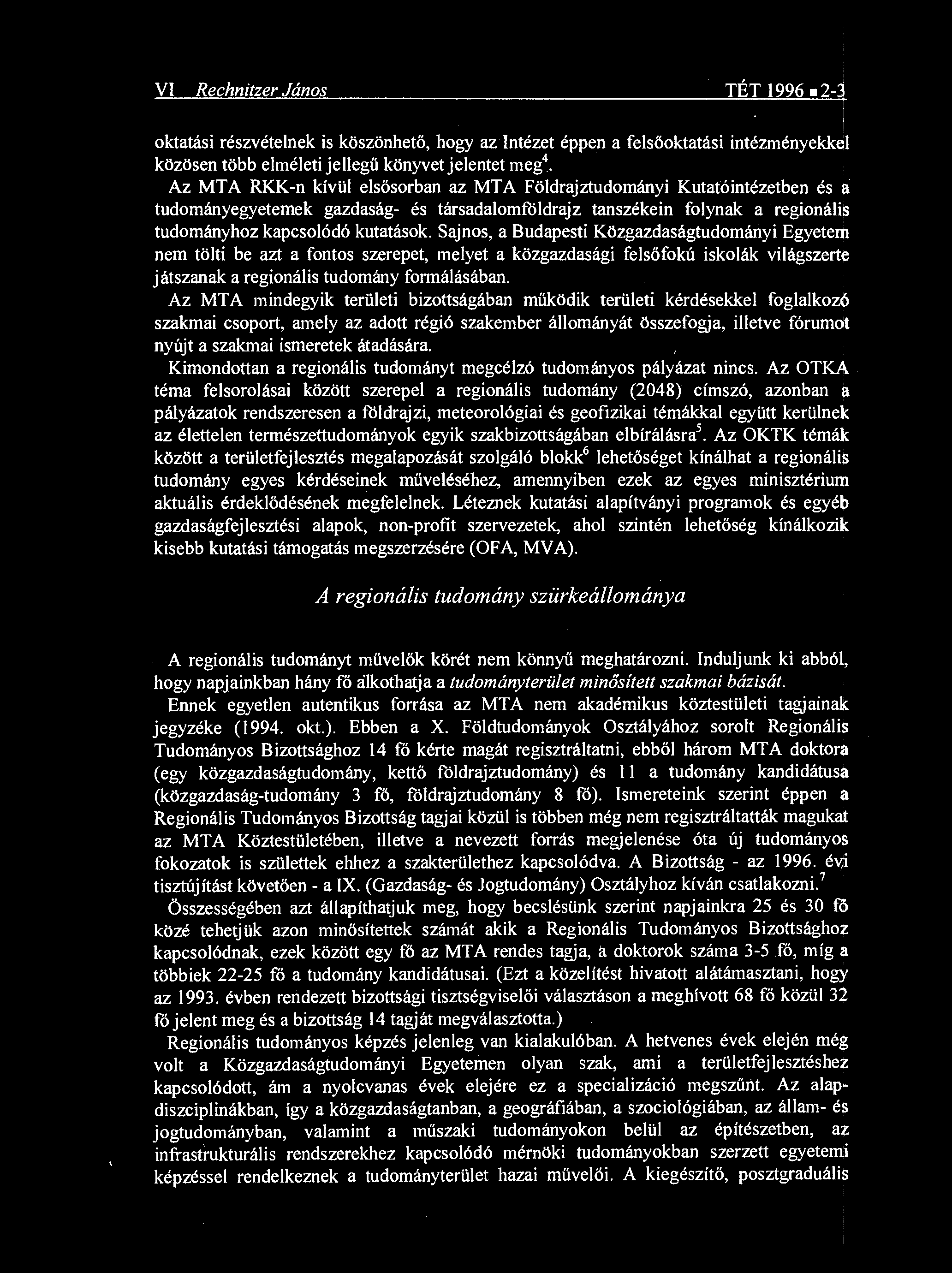 Sajnos, a Budapesti Közgazdaságtudományi Egyetem nem tölti be azt a fontos szerepet, melyet a közgazdasági fels őfokú iskolák világszerte játszanak a regionális tudomány formálásában.