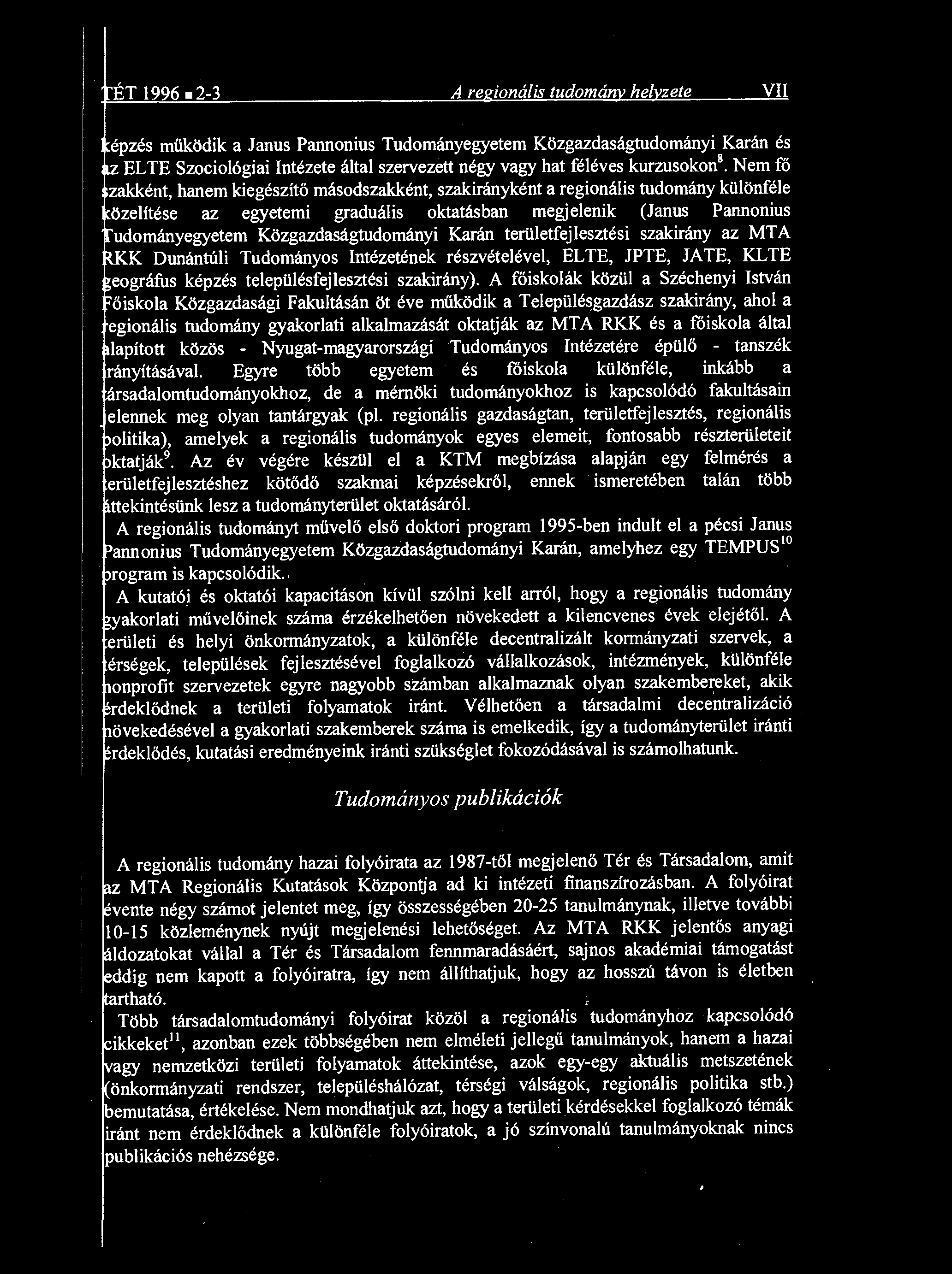 Nem fő zakként, hanem kiegészít ő másodszakként, szakirányként a regionális tudomány különféle özelítése az egyetemi graduális oktatásban megjelenik (Janus Pannonius udományegyetem