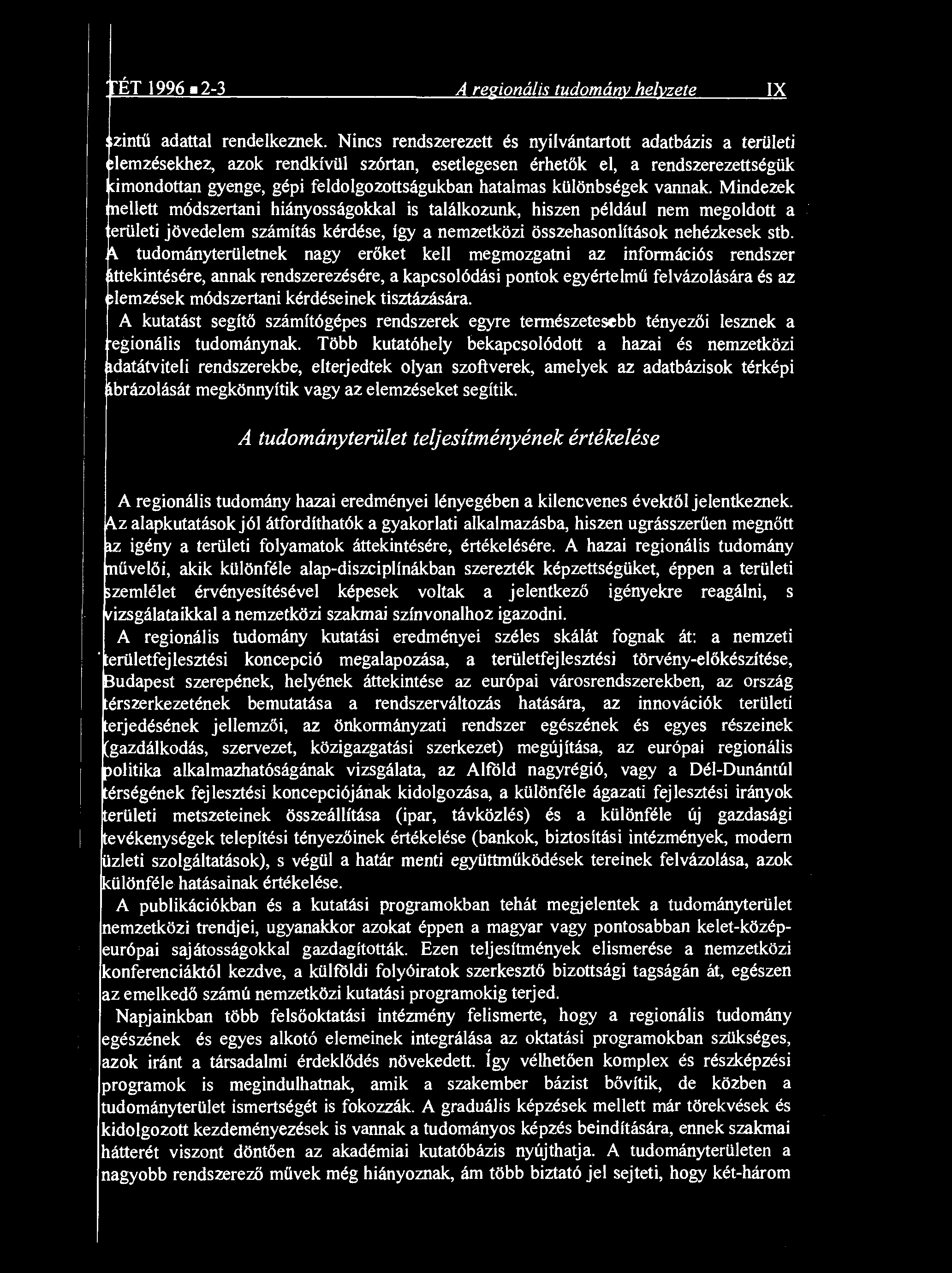 különbségek vannak. Mindezek ellett módszertani hiányosságokkal is találkozunk, hiszen például nem megoldott a erületi jövedelem számítás kérdése, így a nemzetközi összehasonlítások nehézkesek stb.