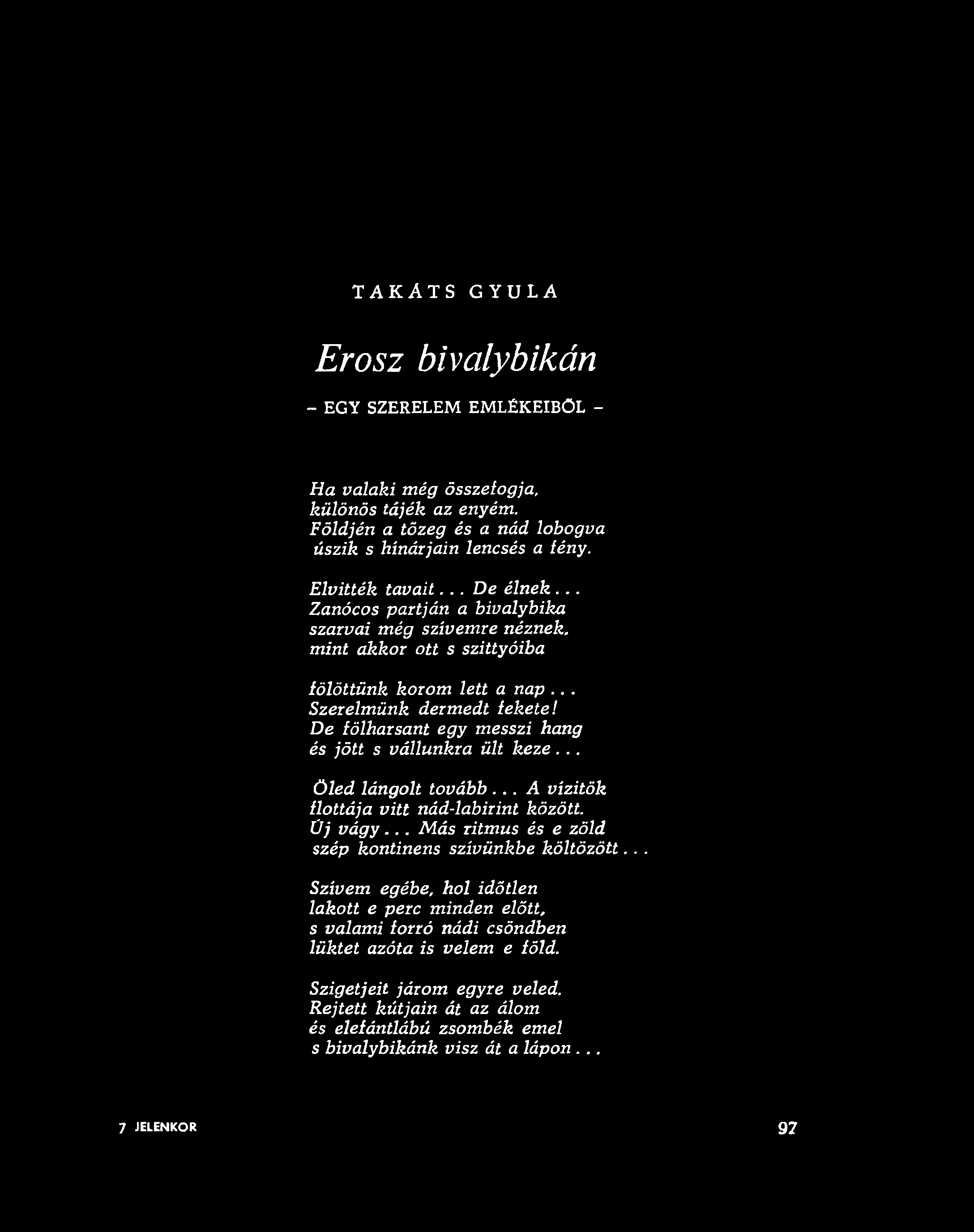 .. Z an ócos p artján a b iv a ly b ik a szarv ai m ég szív em re n ézn ek, m int a k k o r ott s szittyó ib a fö lö ttü n k k o ro m lett a nap... S zerelm ü n k d erm ed t fe k e t e!