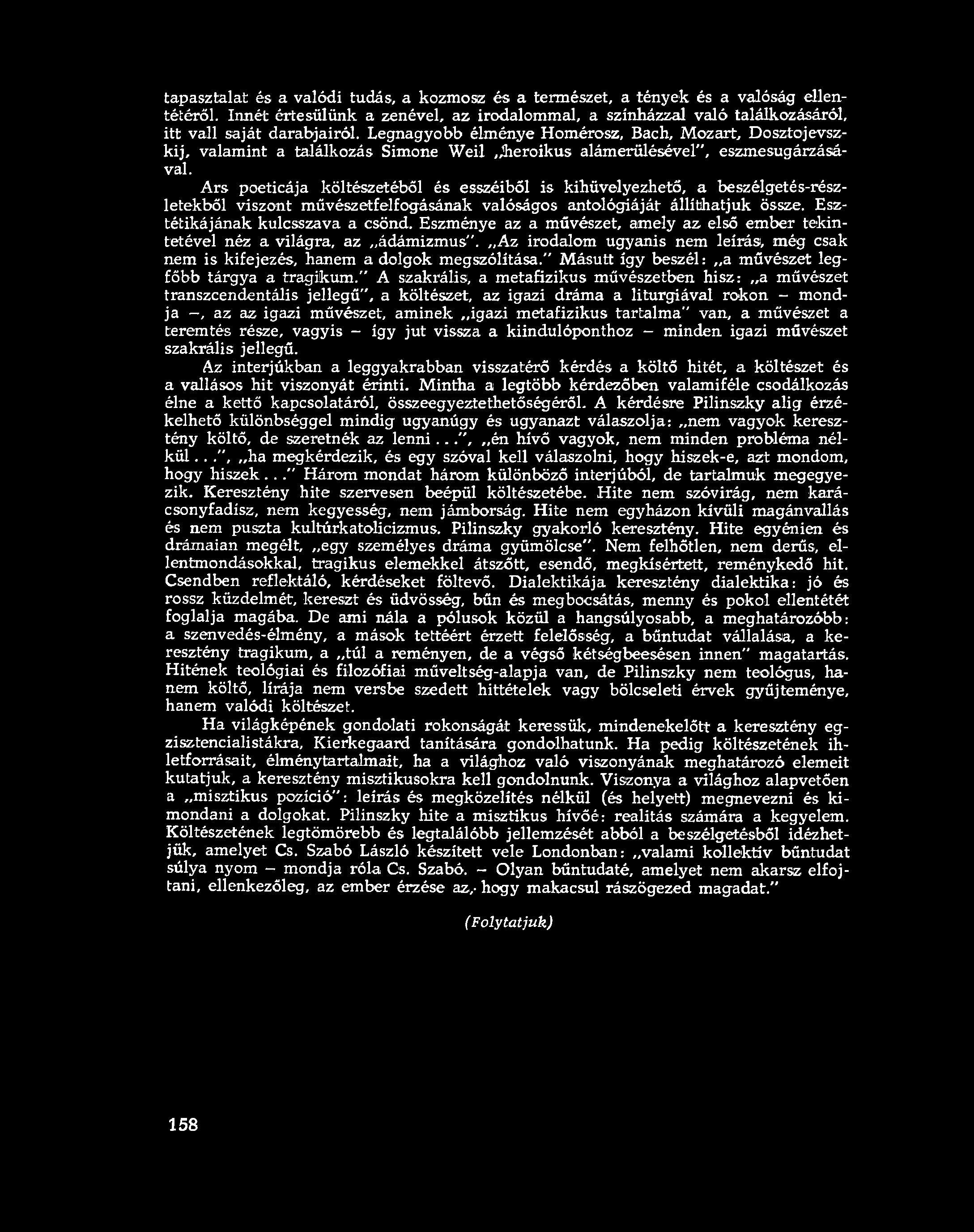 Ars poeticája költészetéből és esszéiből is kihüvelyezhető, a beszélgetés-részletekből viszont művészetfelfogásának valóságos antológiáját állíthatjuk össze. Esztétikájának kulcsszava a csönd.