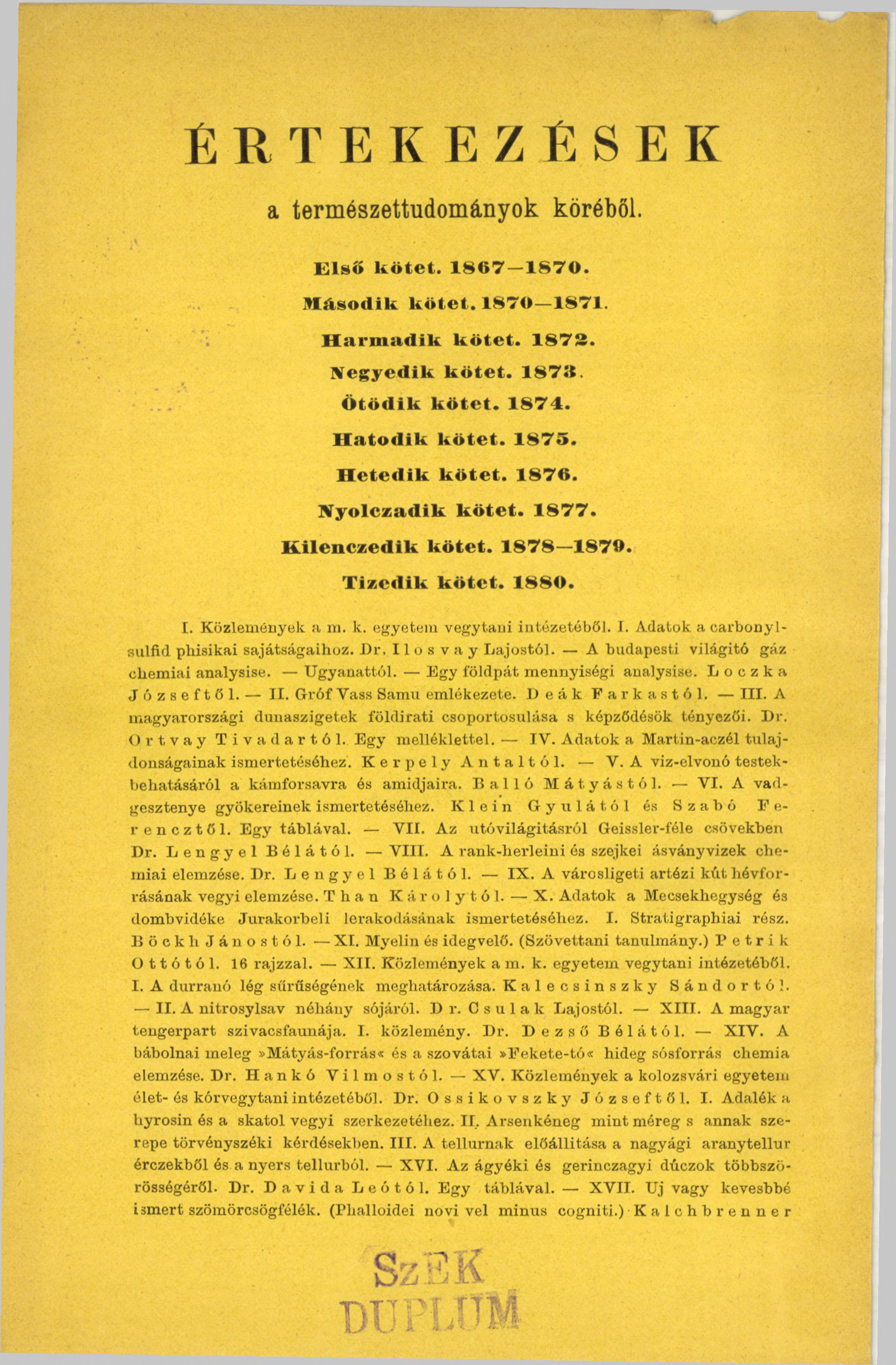 É R T E K E Z É S E K a természettudományok köréből. Első kötet. 1867 1870. Második kötet. 1870 1871. Harmadik kötet. 18713. Negyedik kötet. 1873. Ötödik kötet. 1874. Hatodik kötet. 1875.