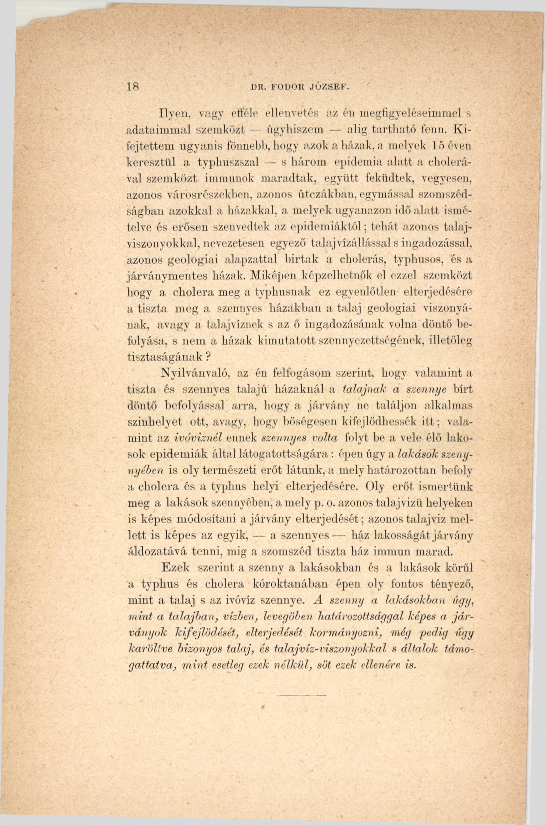 18 DR. FODOR JÓZSEF. Ilyen, vagy efféle ellenvetés az én megfigyeléseimmel s adataimmal Szemközt úgyhiszem alig tartható fenn.