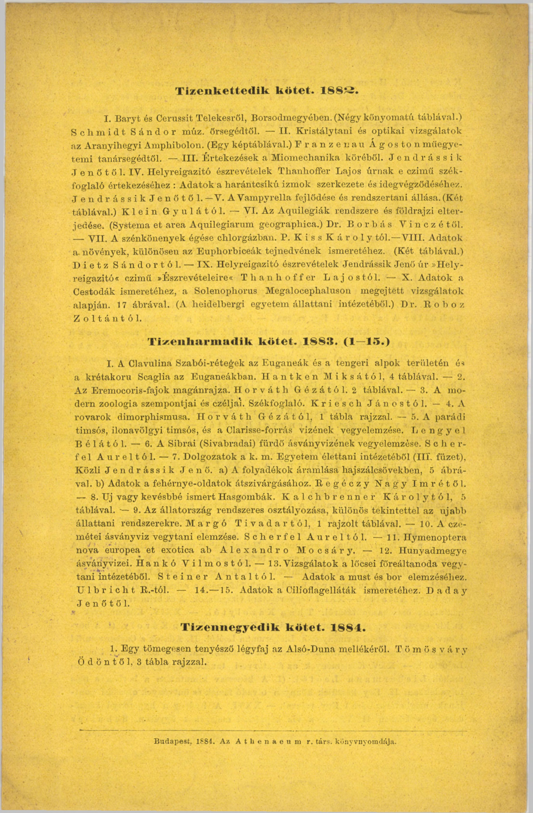 T i z e n k e t te d i k k ö t e t. 188*2, I. Baryt és Cerussit Telekesről, Borsodmegyében. (Négy kőnyomatú táblával.) Schmidt Sándor múz. őrsegédtöl. II.