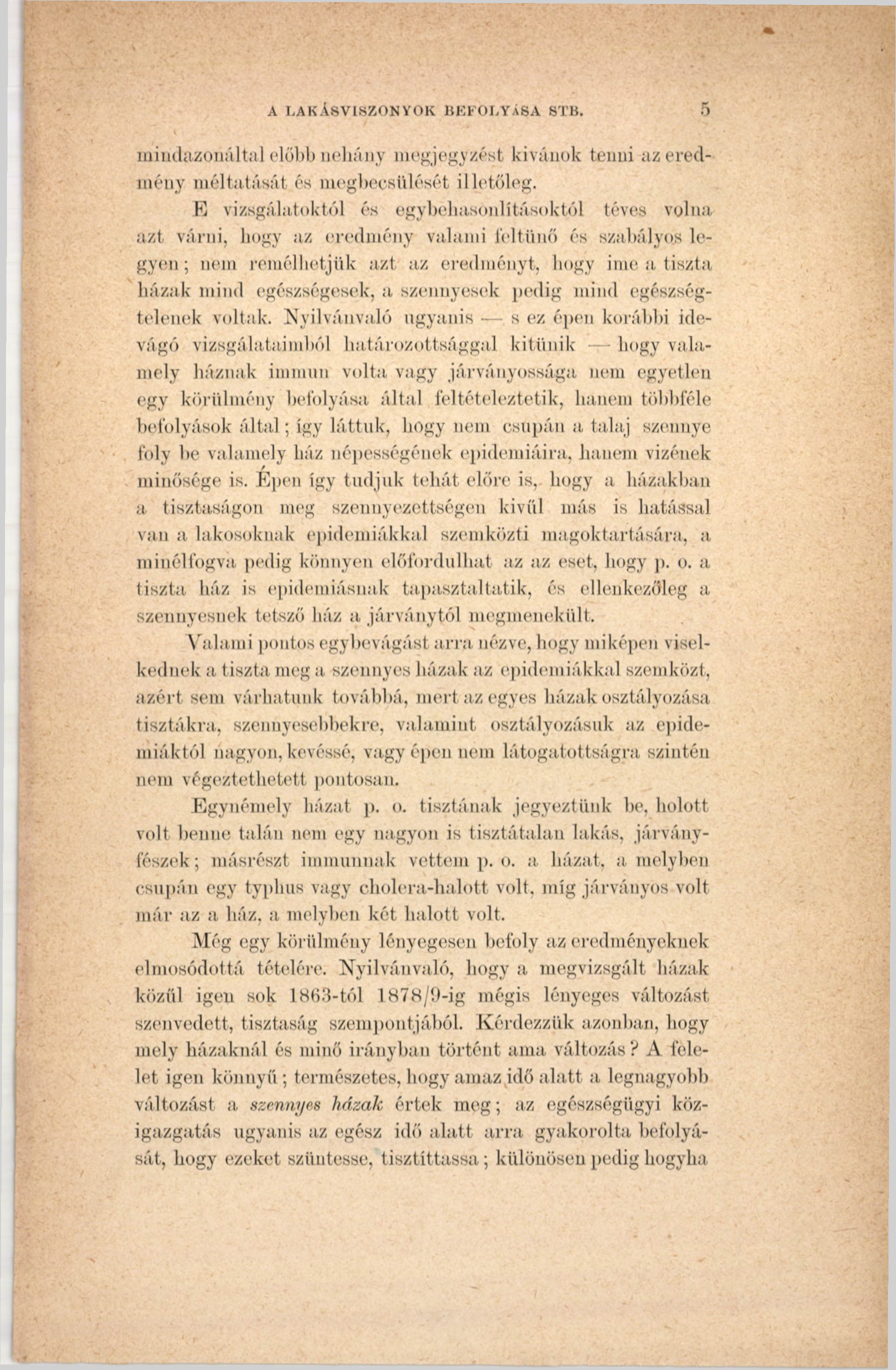 A LAKÁSVISZONYOK BEFOLYÁSA STB. 5 mindazonáltal előbb néhány megjegyzést kívánok tenni az eredmény méltatását és megbecsülését illetőleg.