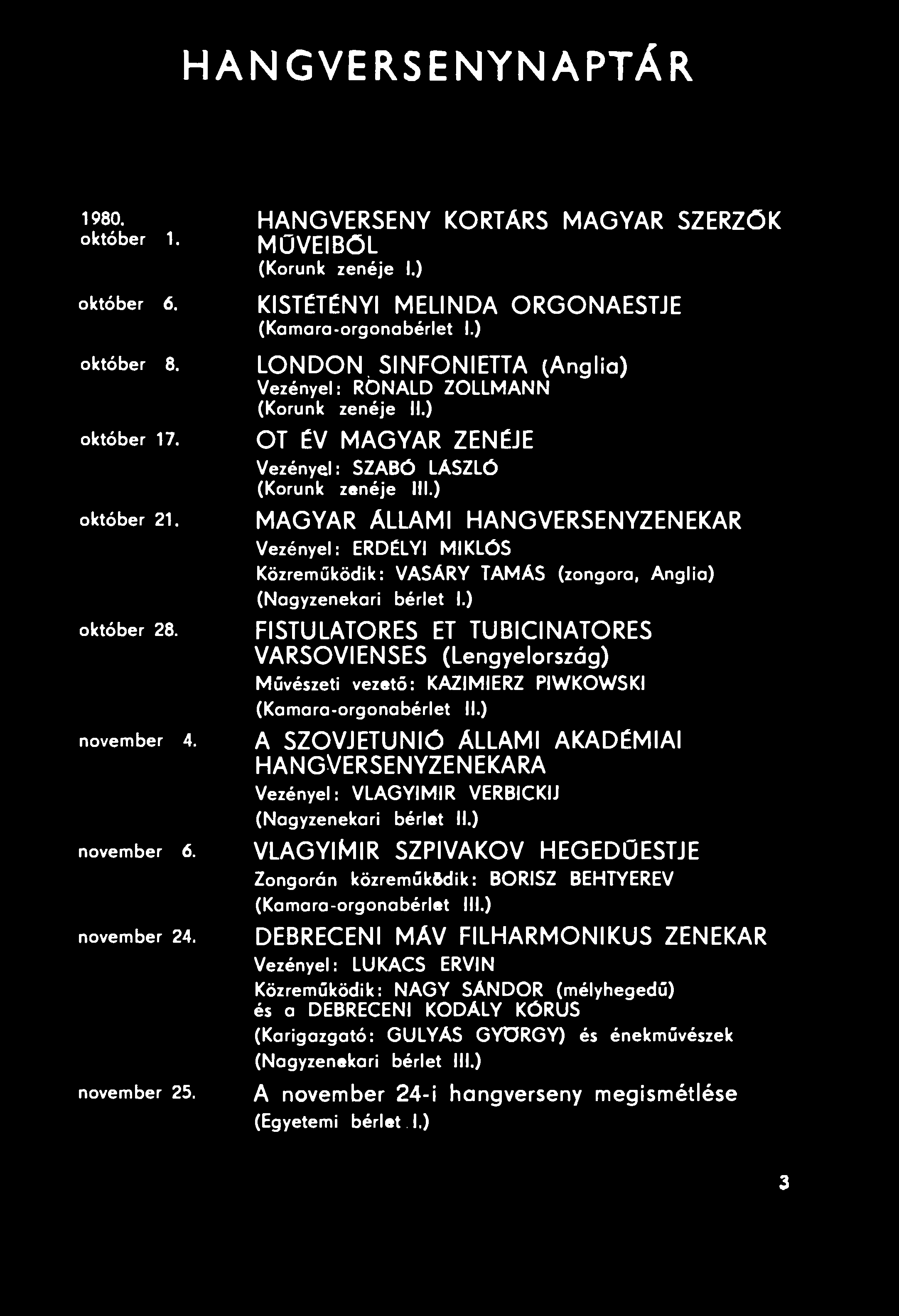 HANGVERSENYNAPTÁR 1980. HANGVERSENY KORTÁRS MAGYAR SZERZŐK október 1. MÜVEIBŐL október 6. október 8. október 17. október 21. október 28. (Korunk zenéje I.