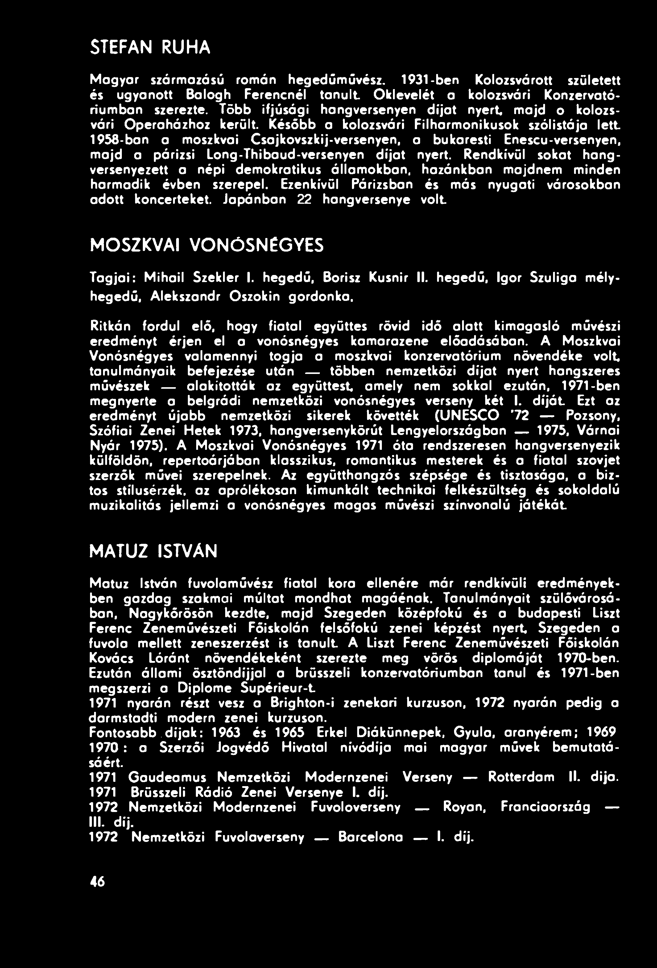 Később a kolozsvári Filharmonikusok szólistája lett 1958-ban a moszkvai Csajkovszkij-versenyen, a bukaresti Enescu-versenyen, majd a párizsi Long-Thibaud-versenyen díjat nyert.