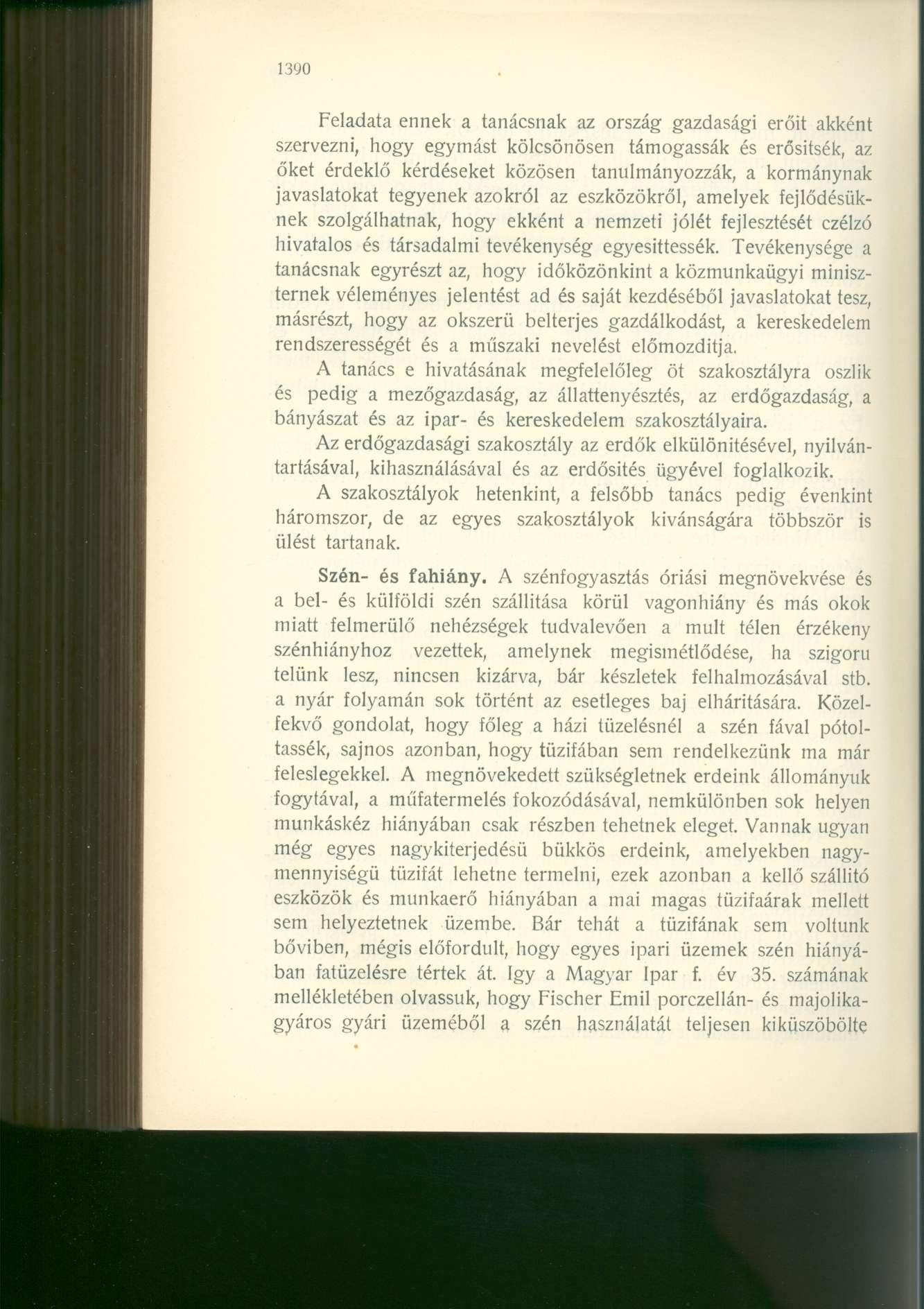 1390 Feladata ennek a tanácsnak az ország gazdasági erőit akként szervezni, hogy egymást kölcsönösen támogassák és erősítsék, az őket érdeklő kérdéseket közösen tanulmányozzák, a kormánynak