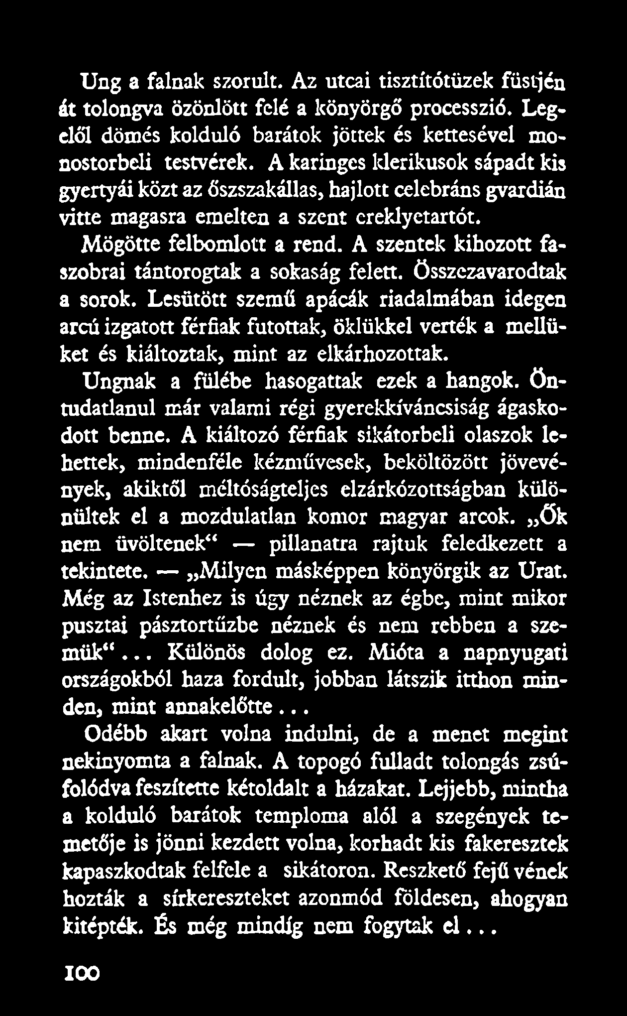 Ung a falnak szorult. Az utcai tisztítótüzek füstjén át tolongva özönlött felé a könyörgő processzió. Legelői dömés kolduló barátok jöttek és kettesével monostorbeli testvérek.
