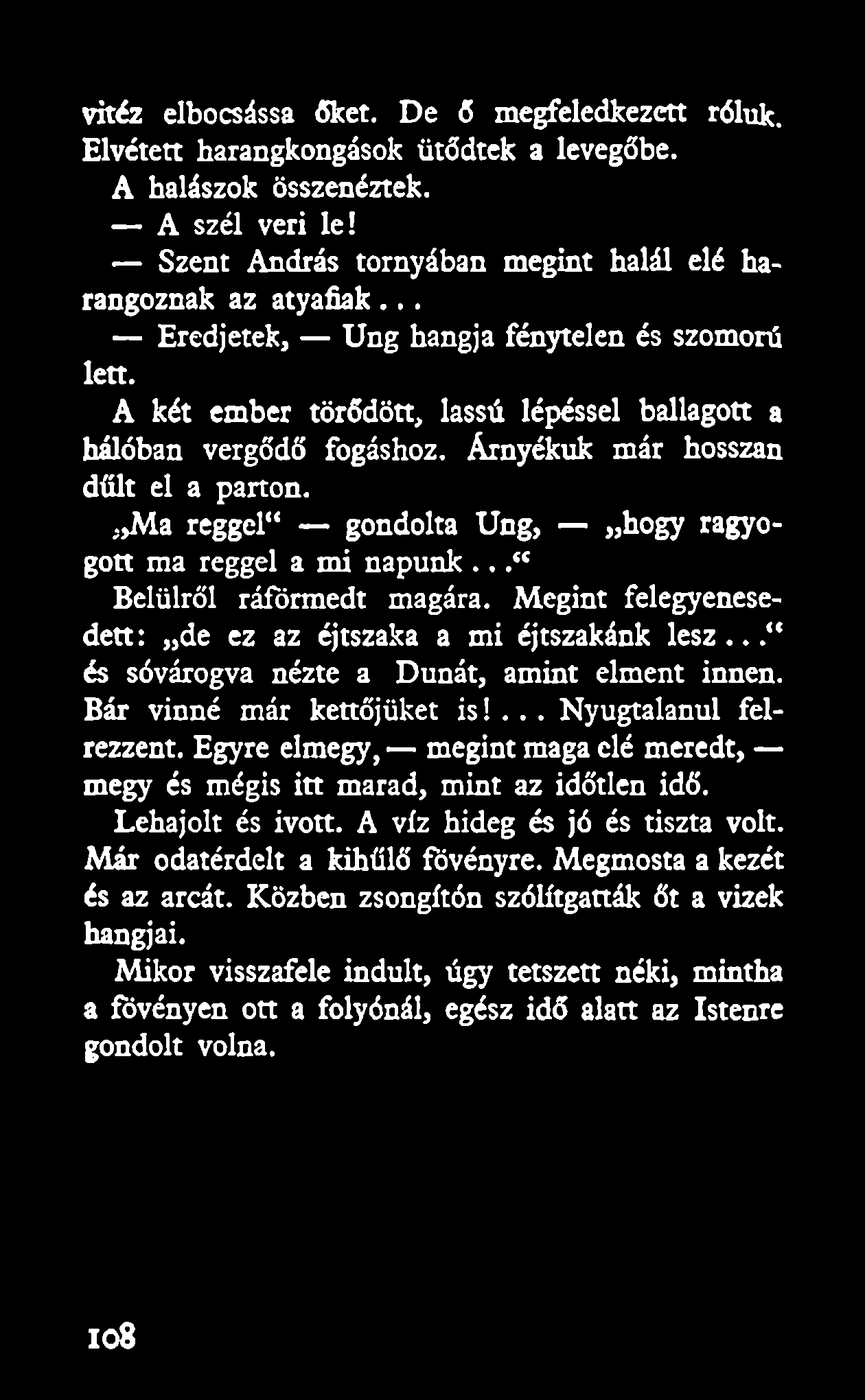Ma reggel" gondolta Ung, hogy ragyogott ma reggel a mi napunk...** Belülről ráförmedt magára. Megint felegyenesedett: de ez az éjtszaka a mi éjtszakánk le s z.