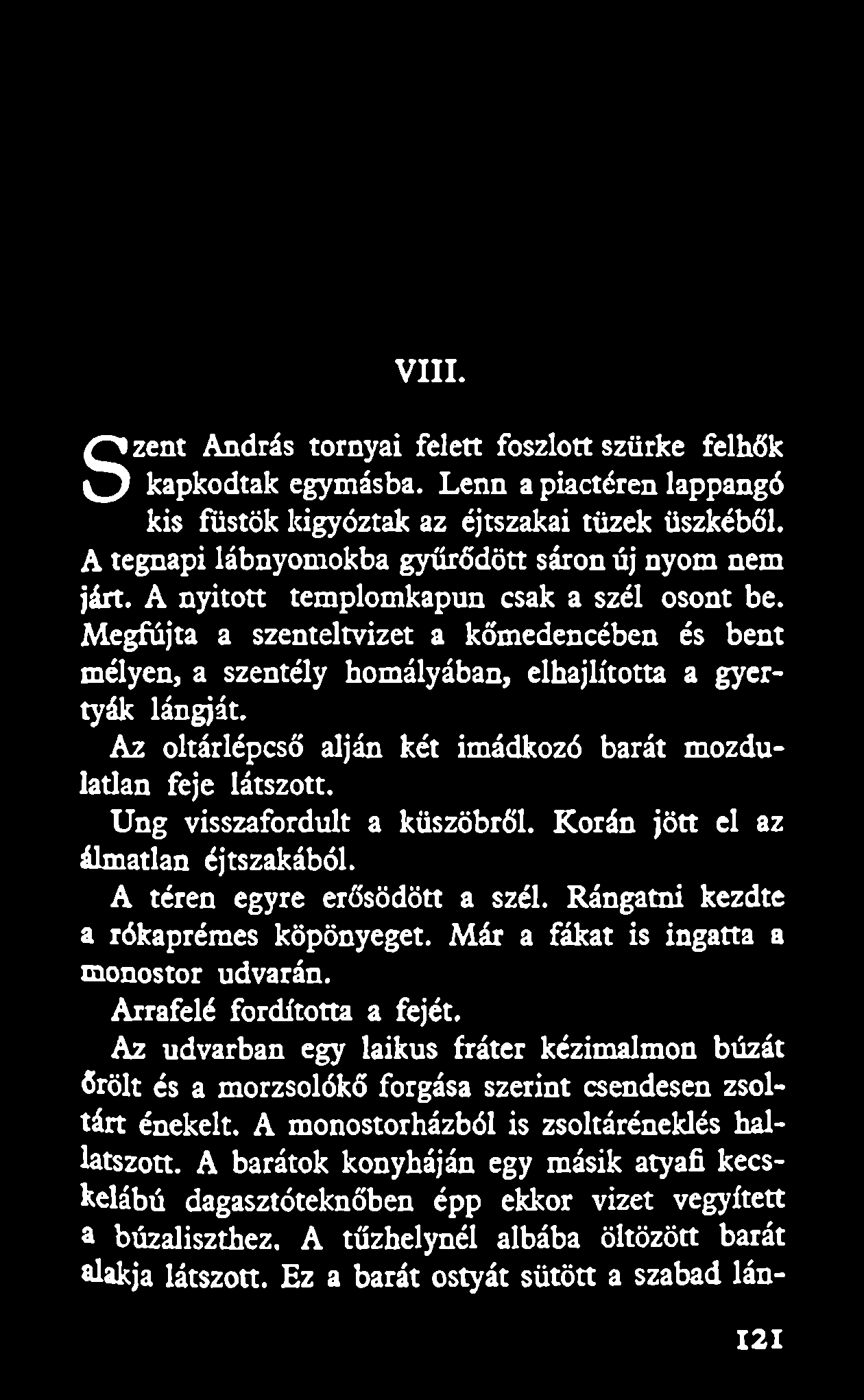 VIII. zent András tornyai felett foszlott szürke felhők S kapkodtak egymásba. Lenn a piactéren lappangó kis füstök kígyóztak az éjtszakai tüzek üszkéből.