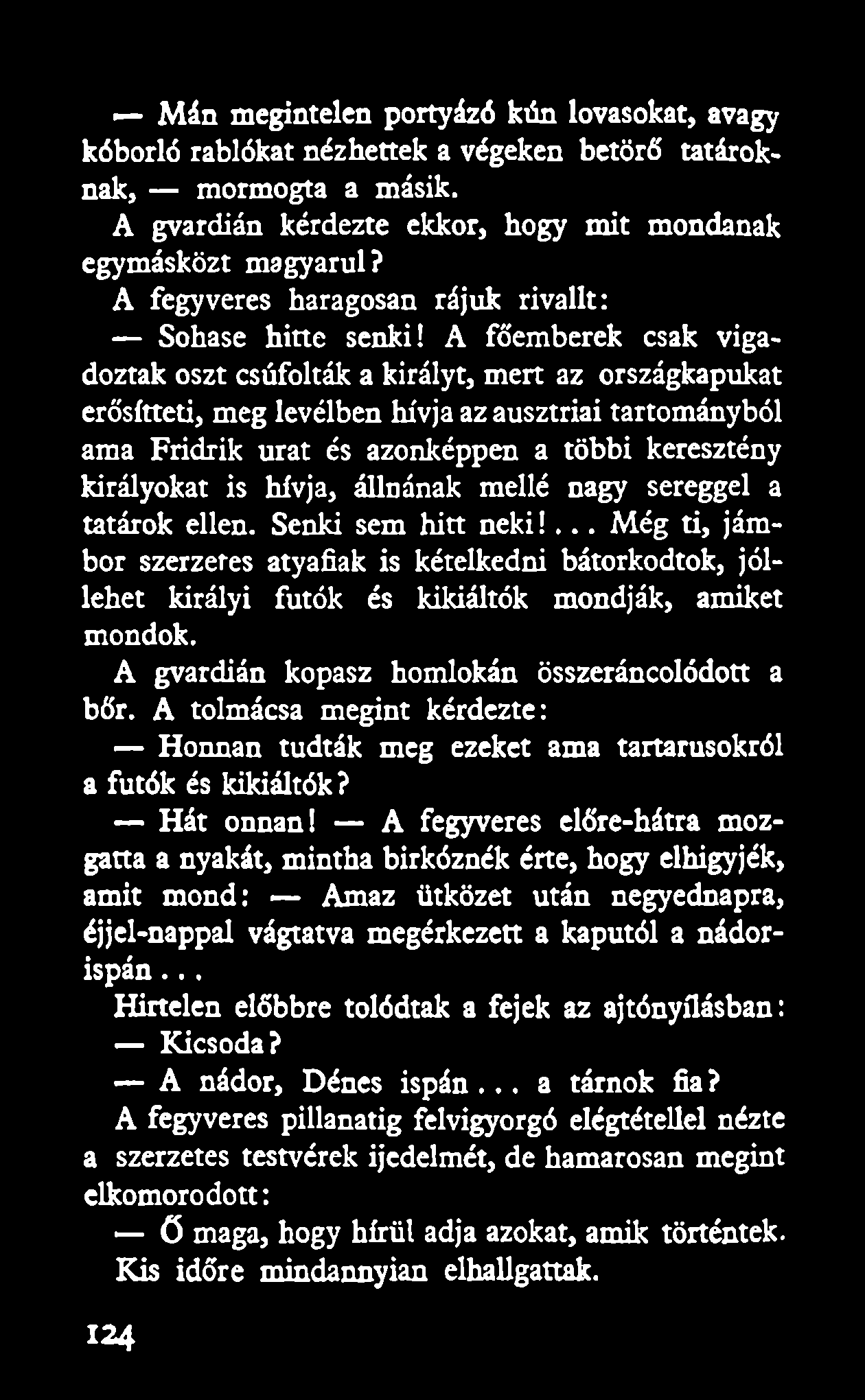 A főemberek csak vigadoztak oszt csúfolták a királyt, mert az országkapukat erősítteti, meg levélben hívja az ausztriai tartományból ama Fridrik urat és azonképpen a többi keresztény királyokat is