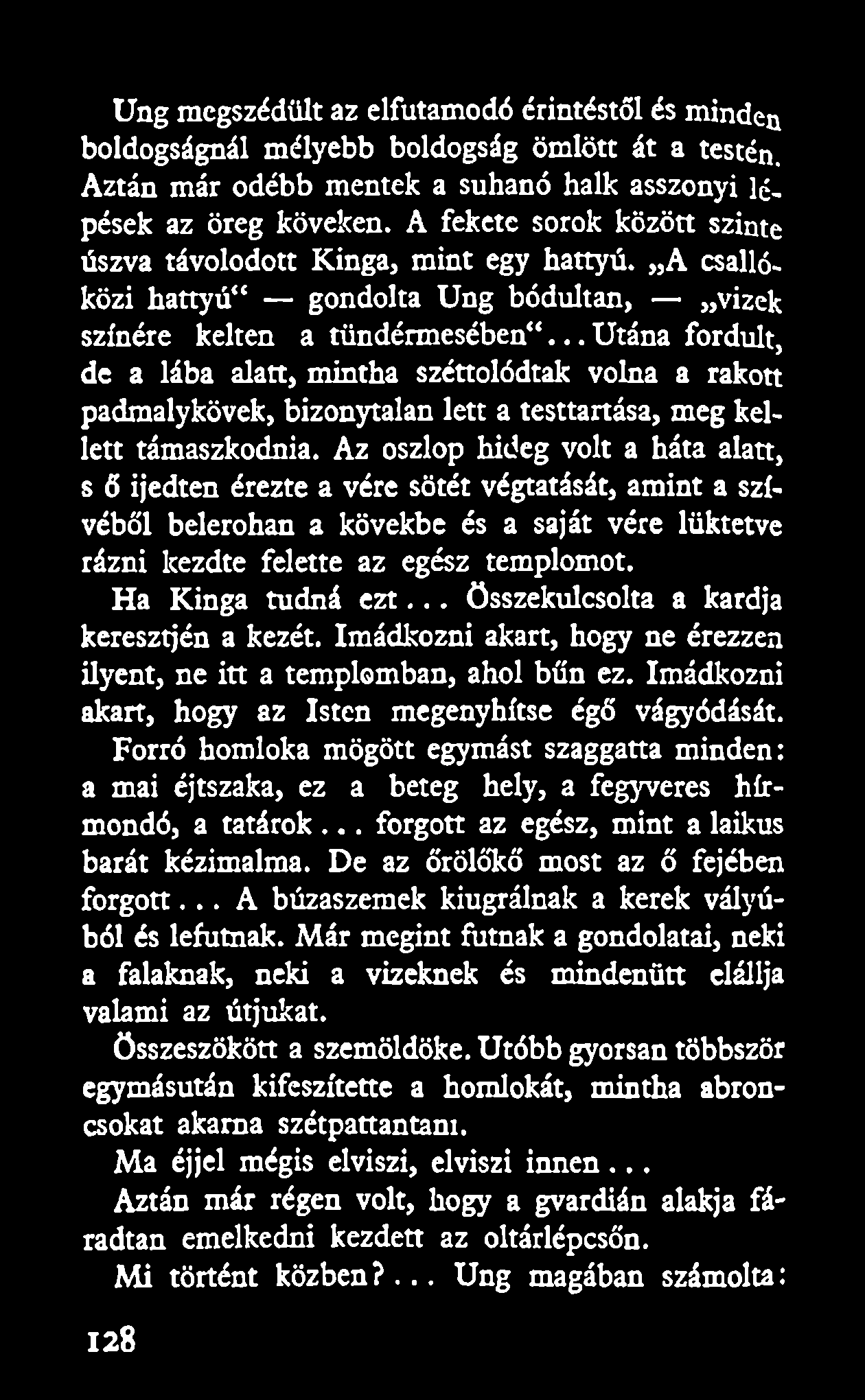 .. Utána fordult, de a lába alatt, mintha széttolódtak volna a rakott padmalykövek, bizonytalan lett a testtartása, meg kellett támaszkodnia.