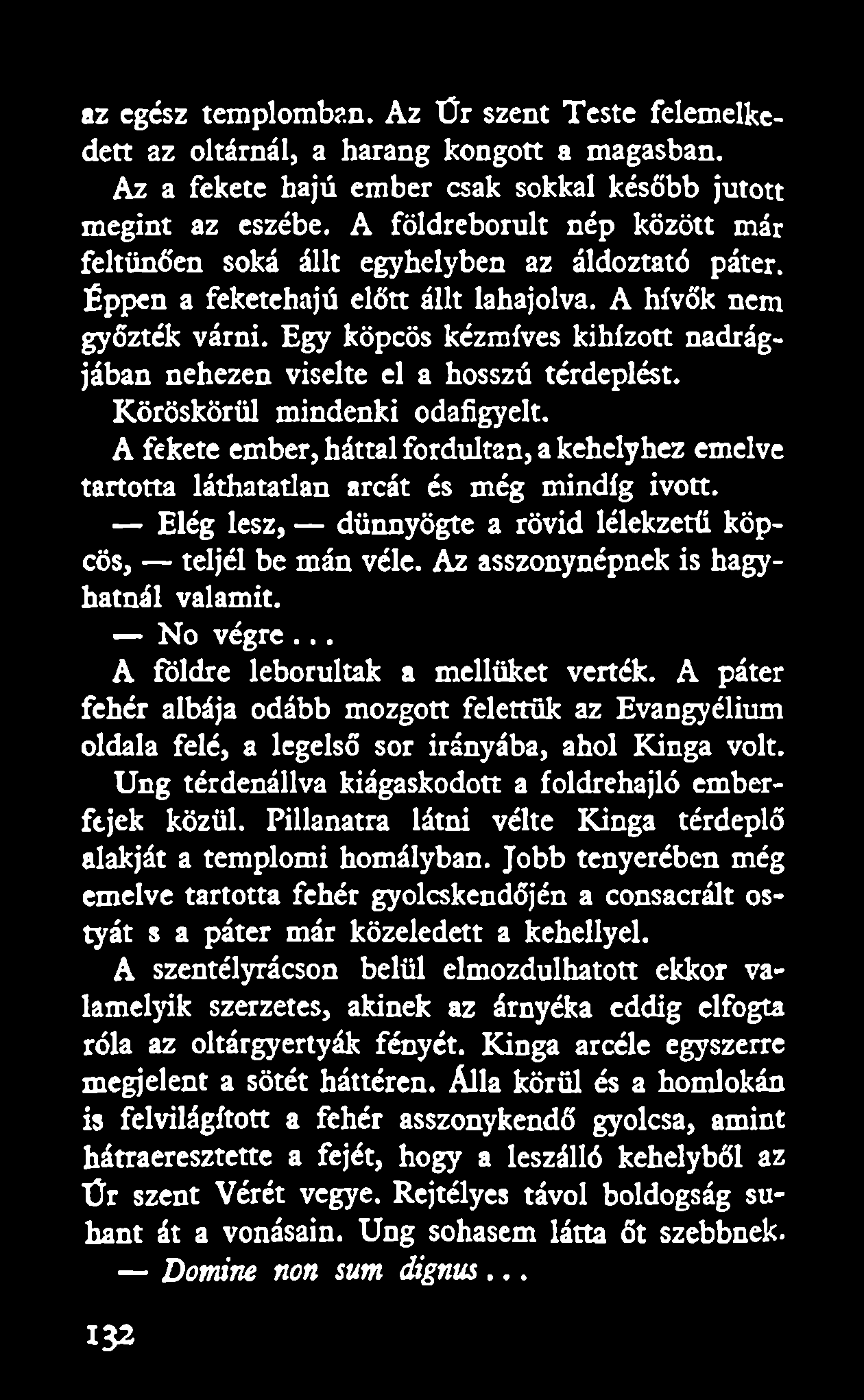 Egy köpcös kézmíves kihízott nadrágjában nehezen viselte el a hosszú térdeplést. Köröskörül mindenki odafigyelt.