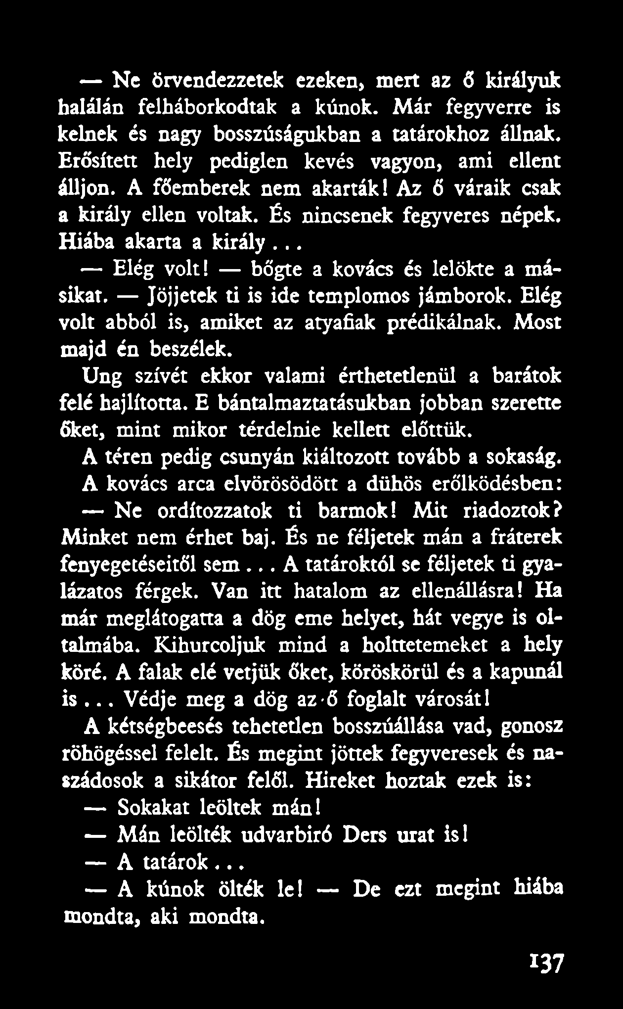 Jöjjetek ti is ide templomos jámborok. Elég volt abból is, amiket az atyafiak prédikálnak. Most majd én beszélek. Ung szívét ekkor valami érthetetlenül a barátok felé hajlította.