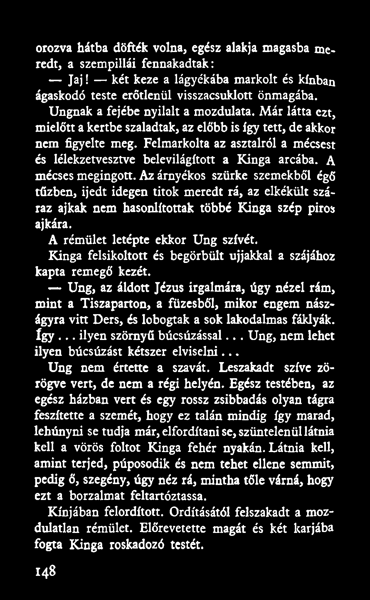 Felmarkolta az asztalról a mécsest és lélekzetvesztve belevilágított a Kinga arcába. A mécses megingott.