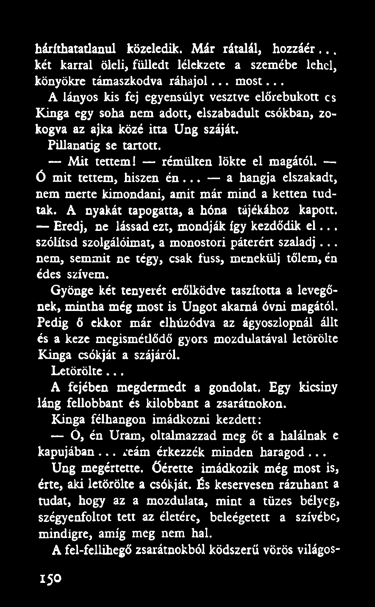 háríthatatlanul közeledik. Már rátalál, hozzáér... két karral öleli, fülledt lélekzete a szemébe lehel, könyökre támaszkodva ráhajol... most.