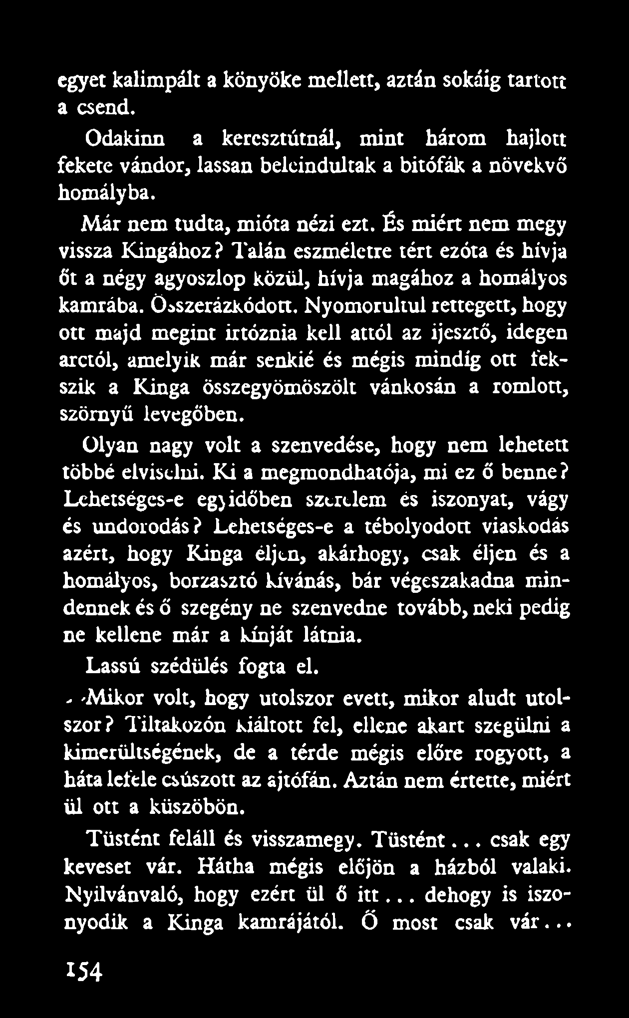 egyet kalimpált a könyöke mellett, aztán sokáig tartott a csend. Odakinn a keresztútnál, mint három hajlott fekete vándor, lassan belcindultak a bitófák a növekvő homályba.