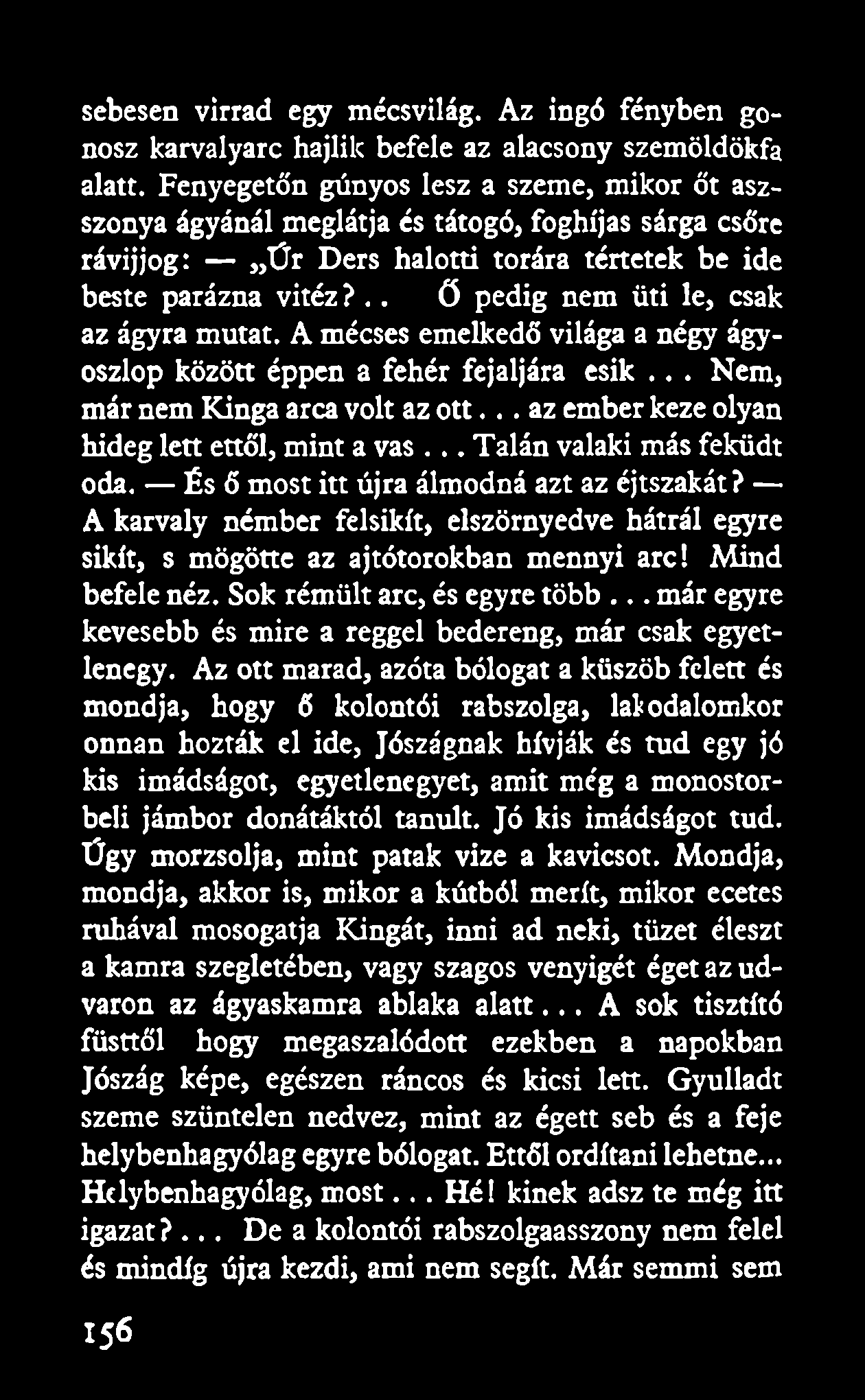 sebesen virrad egy mécsvilág. Az ingó fényben gonosz karvalyarc hajlik befele az alacsony szemöldökfa alatt.