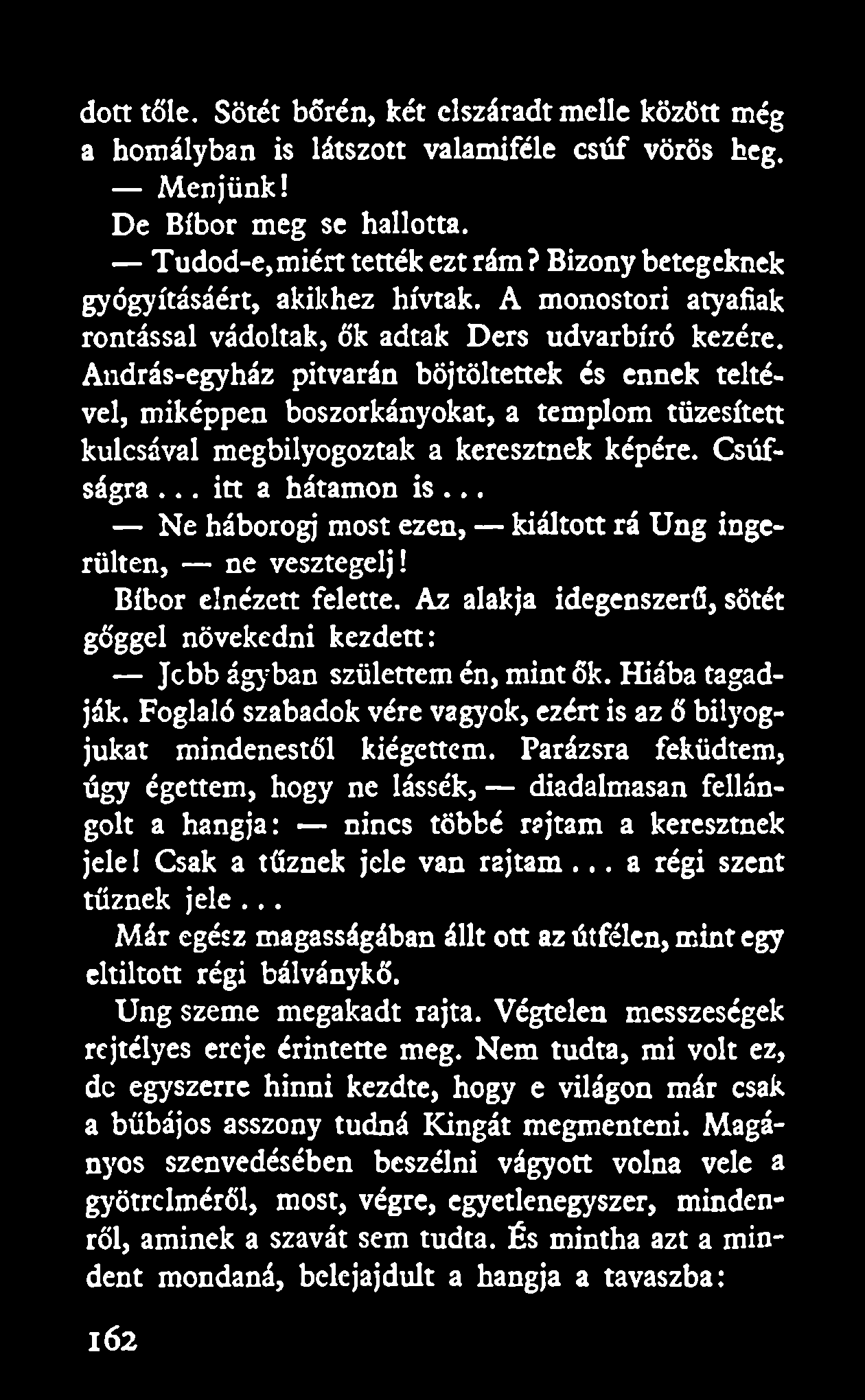 dott tőle. Sötét bőrén, két elszáradt melle között még a homályban is látszott valamiféle csúf vörös heg. Menjünk! De Bíbor meg se hallotta. Tudod-e,miért tették ezt rám?