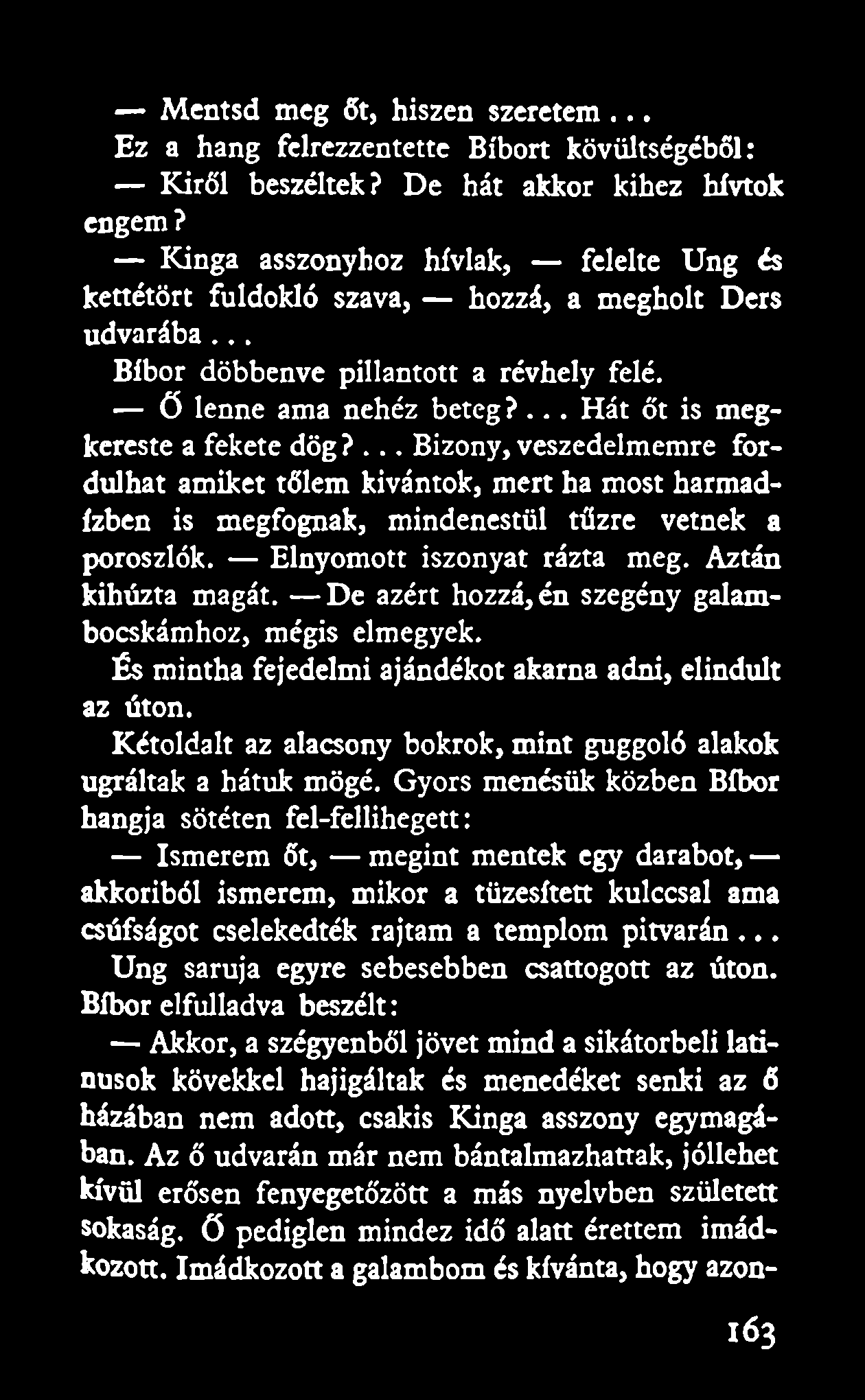 ... Hát őt is megkereste a fekete dög?... Bizony, veszedelmemre fordulhat amiket tőlem kívántok, mert ha most harmadízben is megfognak, mindenestül tűzre vetnek a poroszlók.