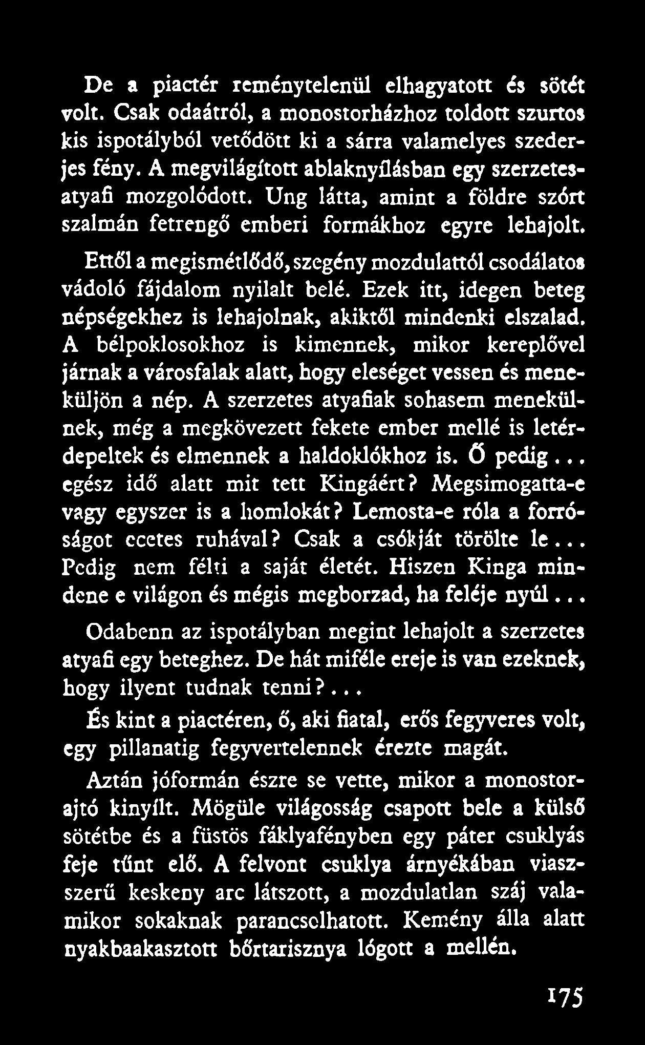 De a piactér reménytelenül elhagyatott és sötét volt. Csak odaátról, a monostorházhoz toldott szurtos kis ispotályból vetődött ki a sárra valamelyes szederjes fény.