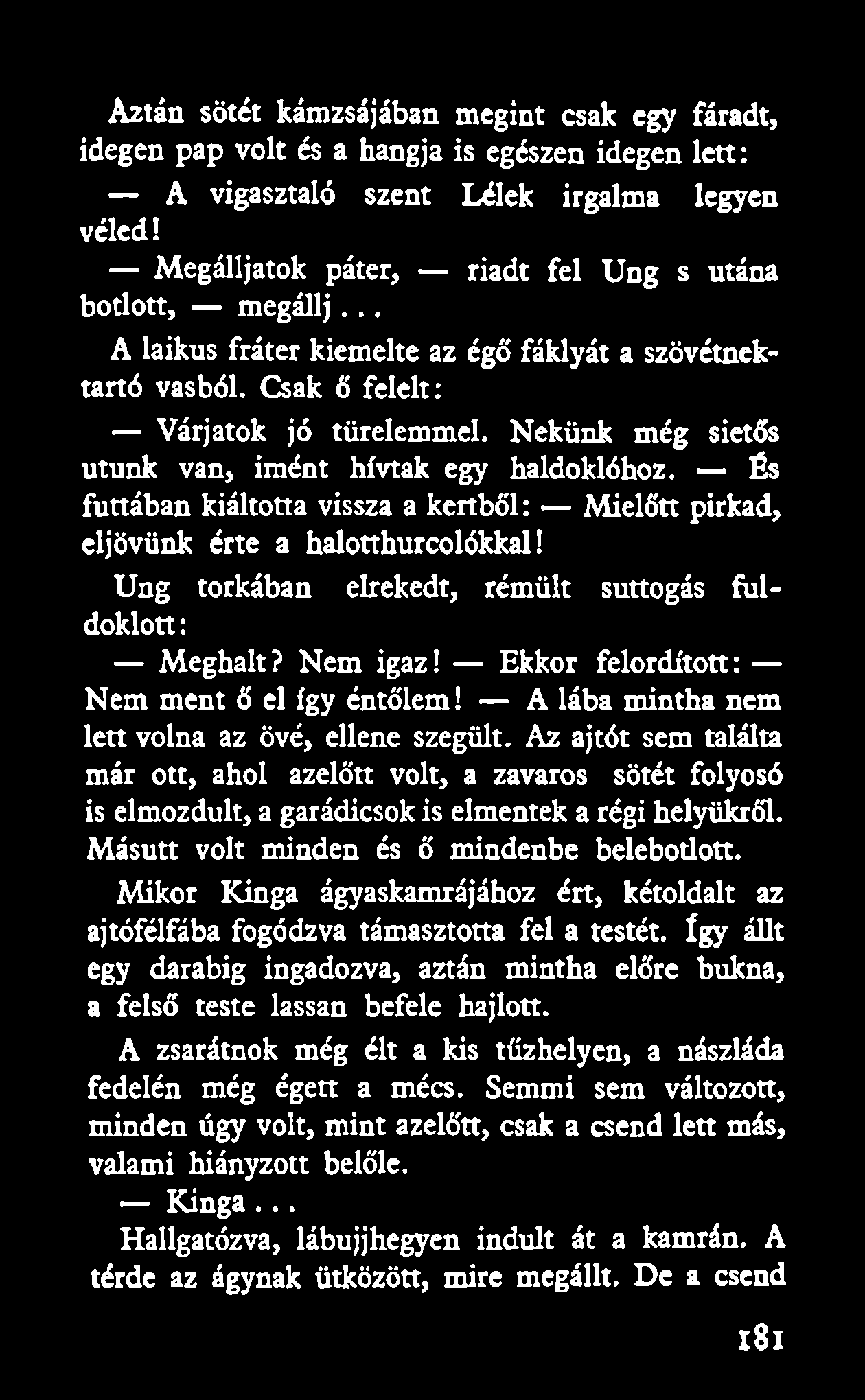 Nekünk még sietős utunk van, imént hívtak egy haldoklóhoz. És futtában kiáltotta vissza a kertből: Mielőtt pirkad, eljövünk érte a halotthurcolókkal!