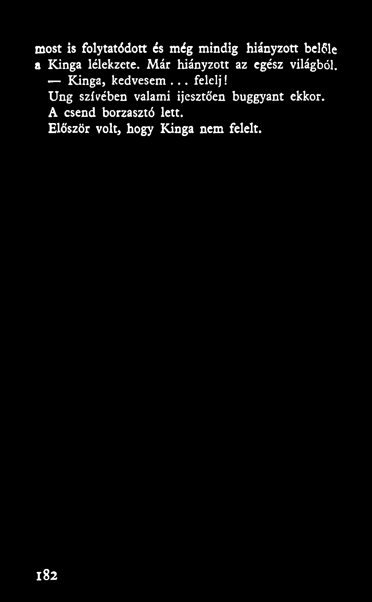 most is folytatódott és még mindig hiányzott belőle a Kinga lélekzete. Már hiányzott az egész világból. Kinga, kedvesem.