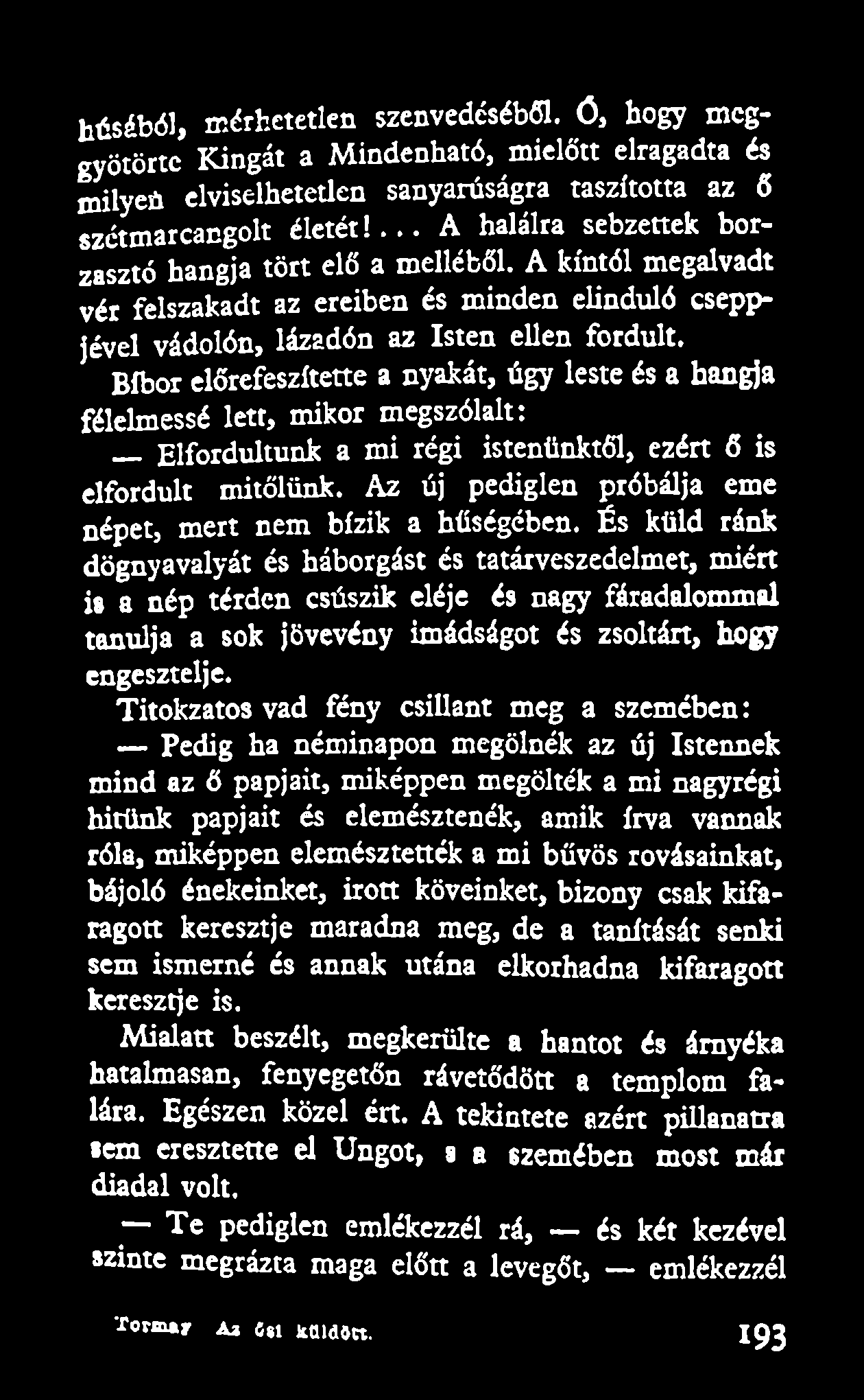 húsából, mérhetetlen szenvedéséből, ó, hogy meggyötörte Kingát a Mindenható, mielőtt elragadta és milyeú elviselhetetlen sanyarúságra taszította az ő szétmarcangolt életét!